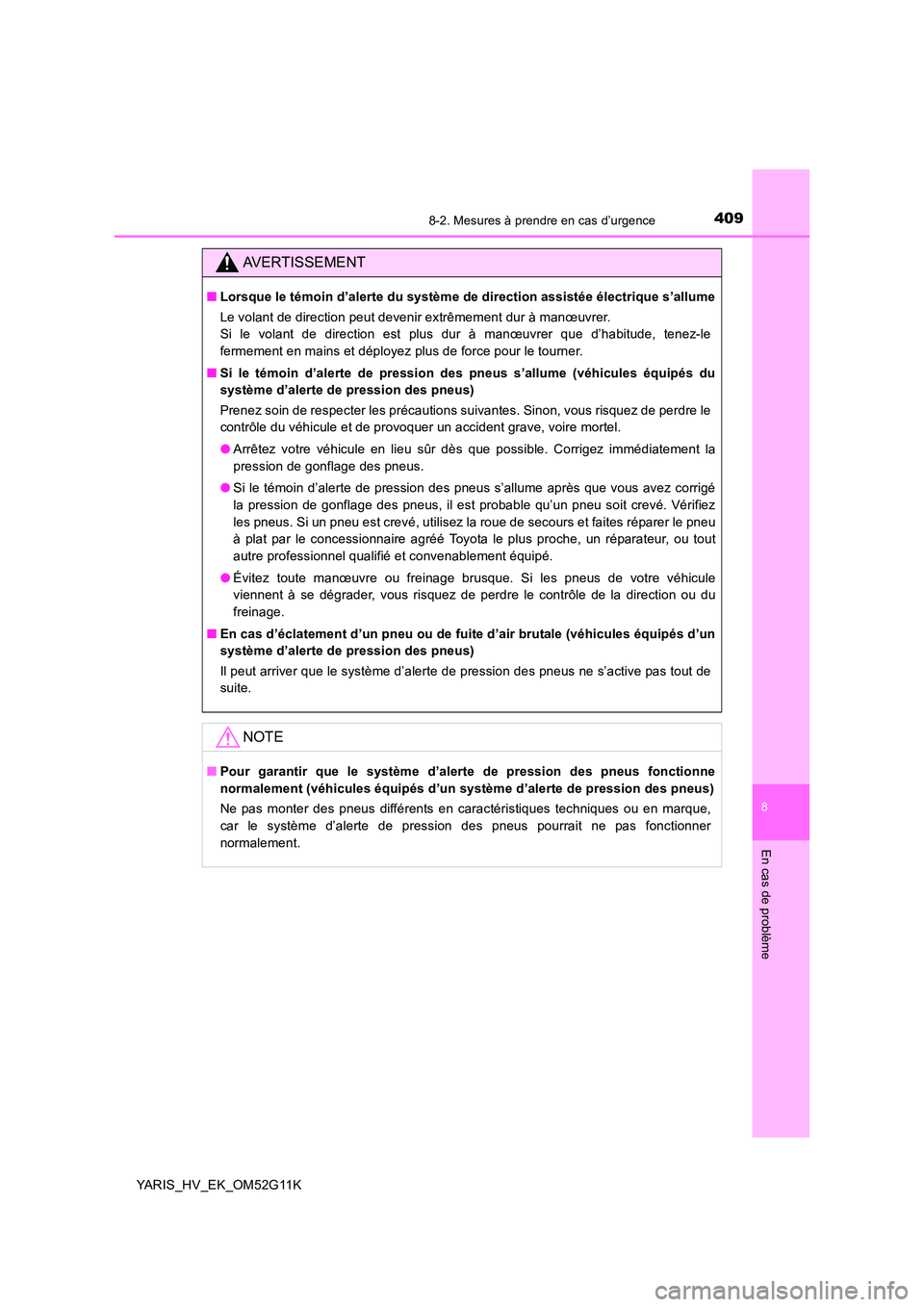 TOYOTA YARIS HYBRID 2016 Manuel du propriétaire (in French) 4098-2. Mesures à prendre en cas d’urgence
8
En cas de problème
YARIS_HV_EK_OM52G11K
AVERTISSEMENT
■Lorsque le témoin d’alerte du système de direction assistée électrique s’allume
Le vo TOYOTA YARIS HYBRID 2016 Manuel du propriétaire (in French) 4098-2. Mesures à prendre en cas d’urgence
8
En cas de problème
YARIS_HV_EK_OM52G11K
AVERTISSEMENT
■Lorsque le témoin d’alerte du système de direction assistée électrique s’allume
Le vo