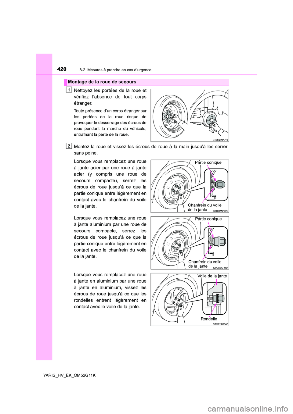 TOYOTA YARIS HYBRID 2016 Manuel du propriétaire (in French) 4208-2. Mesures à prendre en cas d’urgence
YARIS_HV_EK_OM52G11K
Nettoyez les portées de la roue et
vérifiez l’absence de tout corps
étranger.
Toute présence d’un corps étranger sur
les p TOYOTA YARIS HYBRID 2016 Manuel du propriétaire (in French) 4208-2. Mesures à prendre en cas d’urgence
YARIS_HV_EK_OM52G11K
Nettoyez les portées de la roue et
vérifiez l’absence de tout corps
étranger.
Toute présence d’un corps étranger sur
les p