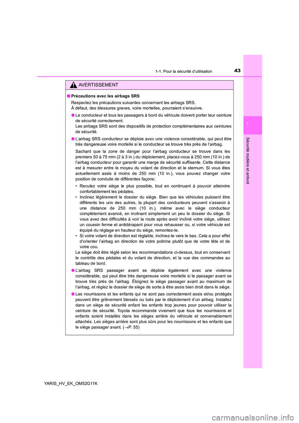 TOYOTA YARIS HYBRID 2016 Manuel du propriétaire (in French) 431-1. Pour la sécurité d’utilisation
1
Sécurité routière et antivol
YARIS_HV_EK_OM52G11K
AVERTISSEMENT
■Précautions avec les airbags SRS
Respectez les précautions suivantes concernant les TOYOTA YARIS HYBRID 2016 Manuel du propriétaire (in French) 431-1. Pour la sécurité d’utilisation
1
Sécurité routière et antivol
YARIS_HV_EK_OM52G11K
AVERTISSEMENT
■Précautions avec les airbags SRS
Respectez les précautions suivantes concernant les