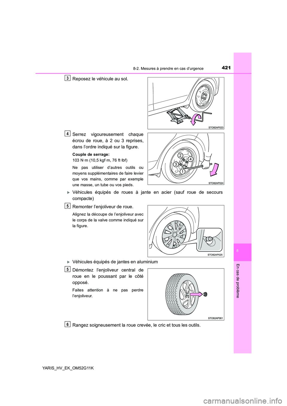 TOYOTA YARIS HYBRID 2016 Manuel du propriétaire (in French) 4218-2. Mesures à prendre en cas d’urgence
8
En cas de problème
YARIS_HV_EK_OM52G11K
Reposez le véhicule au sol.
Serrez vigoureusement chaque
écrou de roue, à 2 ou 3 reprises,
dans l’ordre TOYOTA YARIS HYBRID 2016 Manuel du propriétaire (in French) 4218-2. Mesures à prendre en cas d’urgence
8
En cas de problème
YARIS_HV_EK_OM52G11K
Reposez le véhicule au sol.
Serrez vigoureusement chaque
écrou de roue, à 2 ou 3 reprises,
dans l’ordre