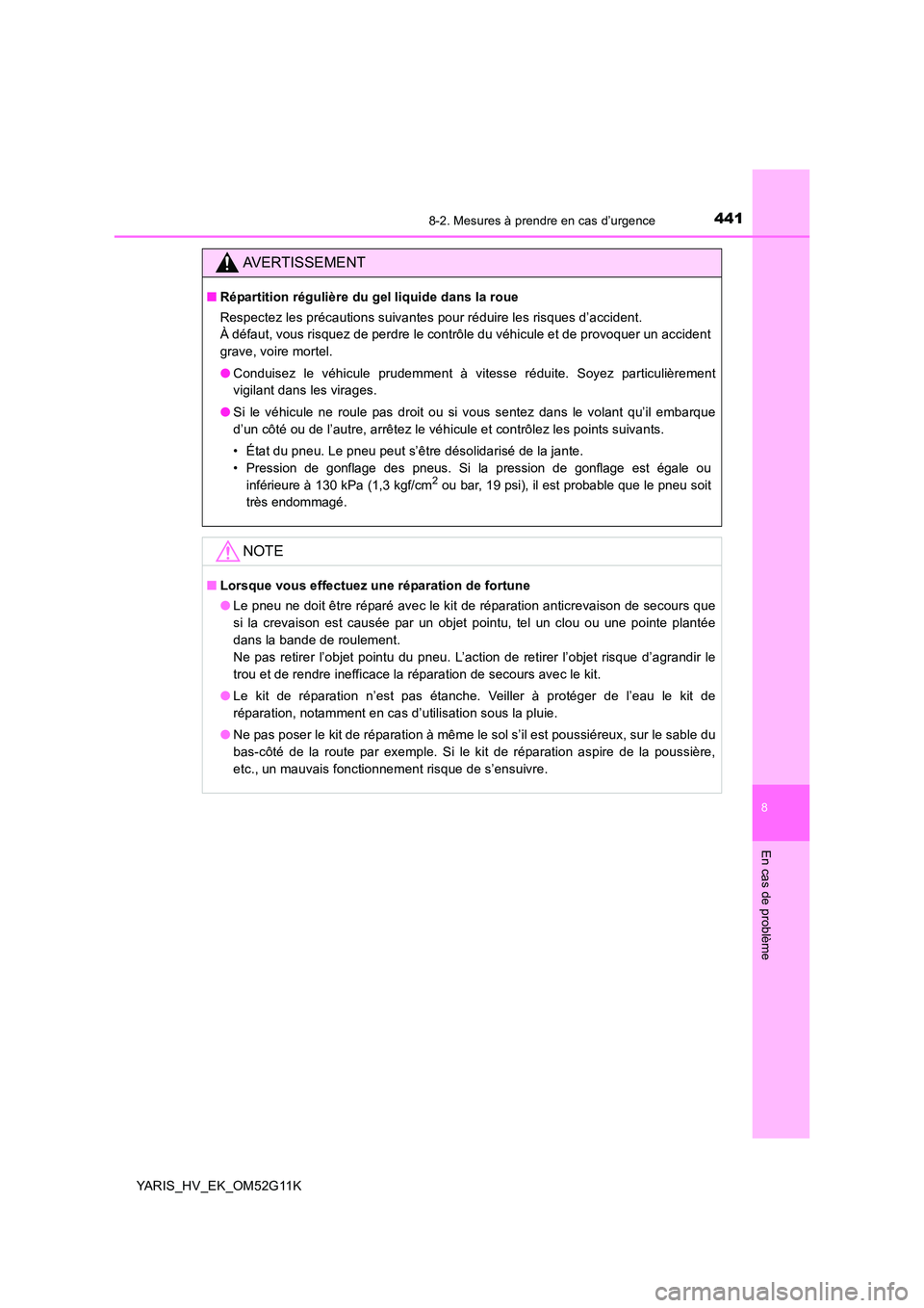 TOYOTA YARIS HYBRID 2016 Manuel du propriétaire (in French) 4418-2. Mesures à prendre en cas d’urgence
8
En cas de problème
YARIS_HV_EK_OM52G11K
AVERTISSEMENT
■Répartition régulière du gel liquide dans la roue
Respectez les précautions suivantes pou TOYOTA YARIS HYBRID 2016 Manuel du propriétaire (in French) 4418-2. Mesures à prendre en cas d’urgence
8
En cas de problème
YARIS_HV_EK_OM52G11K
AVERTISSEMENT
■Répartition régulière du gel liquide dans la roue
Respectez les précautions suivantes pou