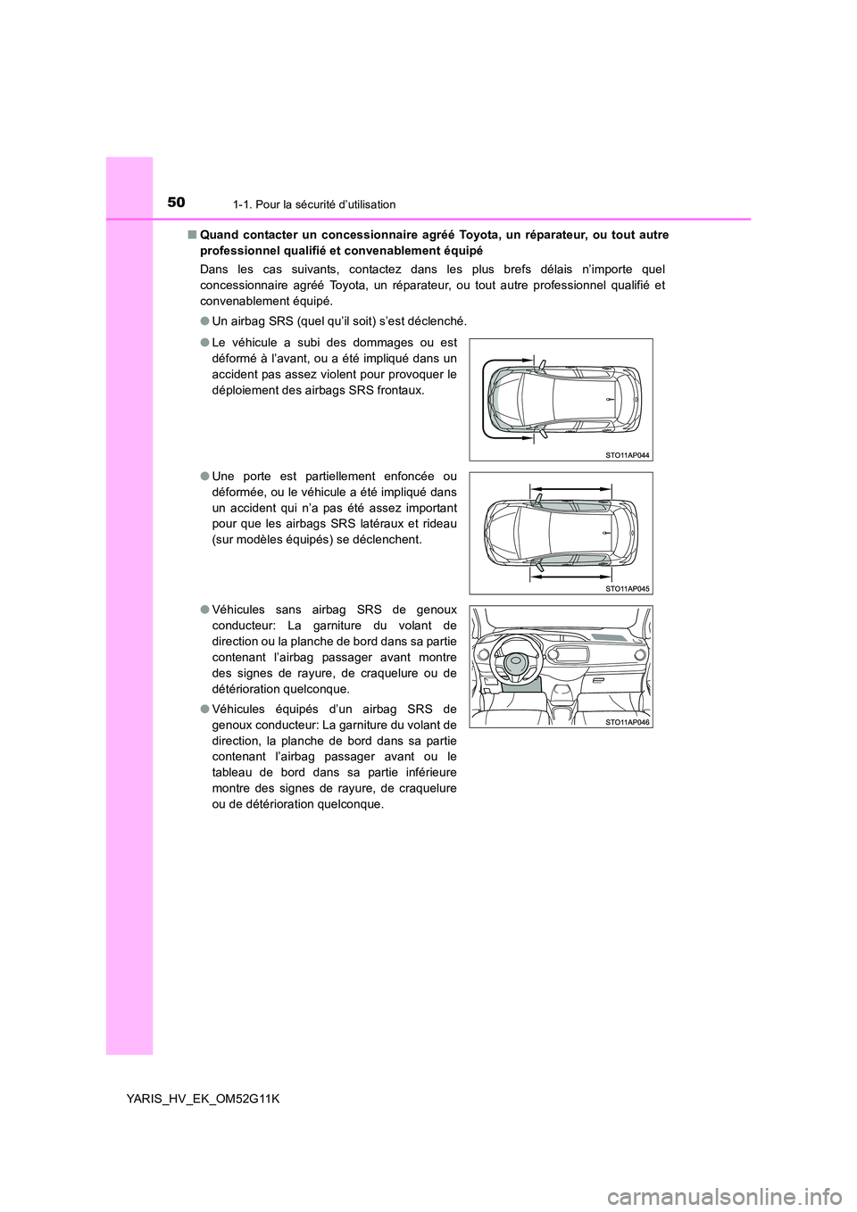 TOYOTA YARIS HYBRID 2016 Manuel du propriétaire (in French) 501-1. Pour la sécurité d’utilisation
YARIS_HV_EK_OM52G11K
■ Quand contacter un concessionnaire agréé Toyota, un réparateur, ou tout autre
professionnel qualifié et convenablement équipé TOYOTA YARIS HYBRID 2016 Manuel du propriétaire (in French) 501-1. Pour la sécurité d’utilisation
YARIS_HV_EK_OM52G11K
■ Quand contacter un concessionnaire agréé Toyota, un réparateur, ou tout autre
professionnel qualifié et convenablement équipé