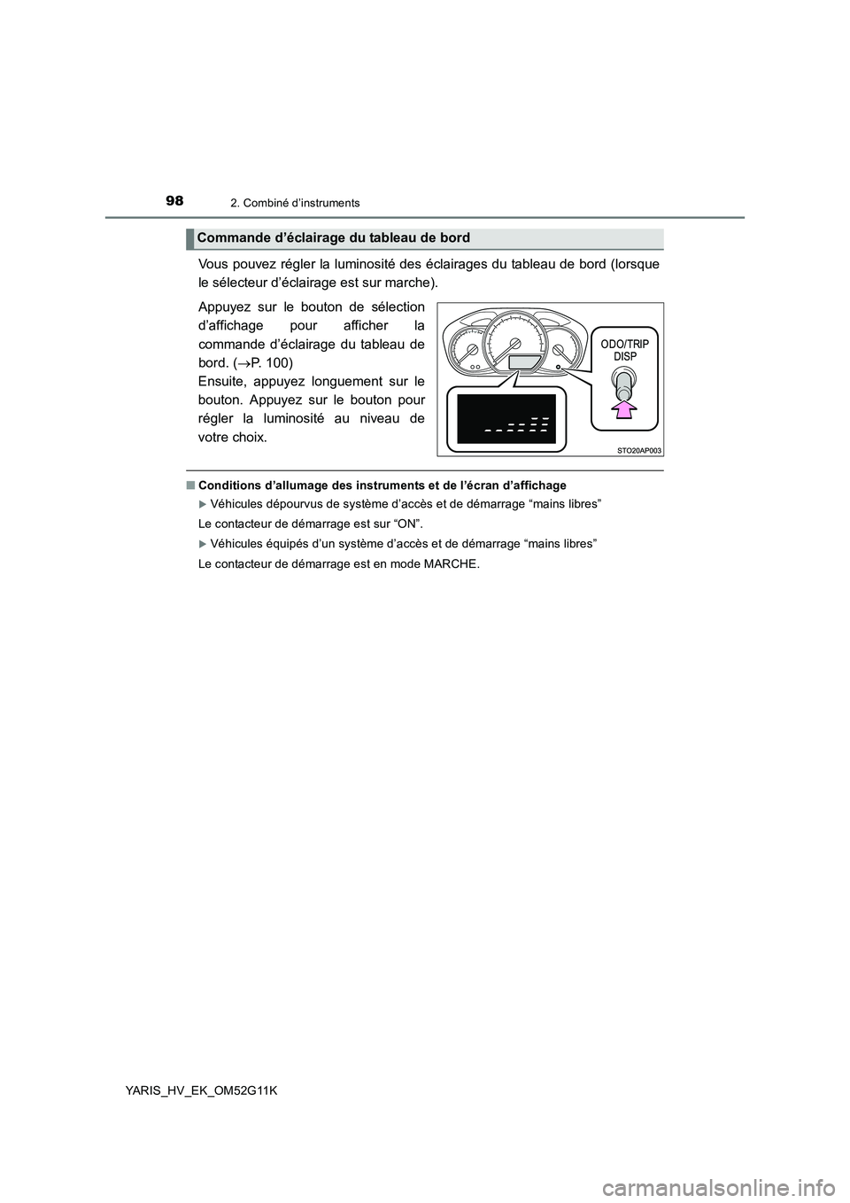 TOYOTA YARIS HYBRID 2016 Manuel du propriétaire (in French) 982. Combiné d’instruments
YARIS_HV_EK_OM52G11K
Vous pouvez régler la luminosité des éclairages du tableau de bord (lorsque
le sélecteur d’éclairage est sur marche).
Appuyez sur le bouton TOYOTA YARIS HYBRID 2016 Manuel du propriétaire (in French) 982. Combiné d’instruments
YARIS_HV_EK_OM52G11K
Vous pouvez régler la luminosité des éclairages du tableau de bord (lorsque
le sélecteur d’éclairage est sur marche).
Appuyez sur le bouton