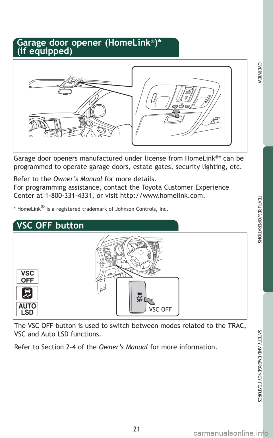 TOYOTA 4RUNNER 2009 N280 / 5.G Quick Reference Guide 21
OVERVIEW
FEATURES/OPERATIONS
SAFETY AND EMERGENCY FEATURESThe VSC OFF button is used to switch between modes related to the TRAC,
VSC and Auto LSD functions.
Refer to Section 2-4 of the Owner’s M TOYOTA 4RUNNER 2009 N280 / 5.G Quick Reference Guide 21
OVERVIEW
FEATURES/OPERATIONS
SAFETY AND EMERGENCY FEATURESThe VSC OFF button is used to switch between modes related to the TRAC,
VSC and Auto LSD functions.
Refer to Section 2-4 of the Owner’s M