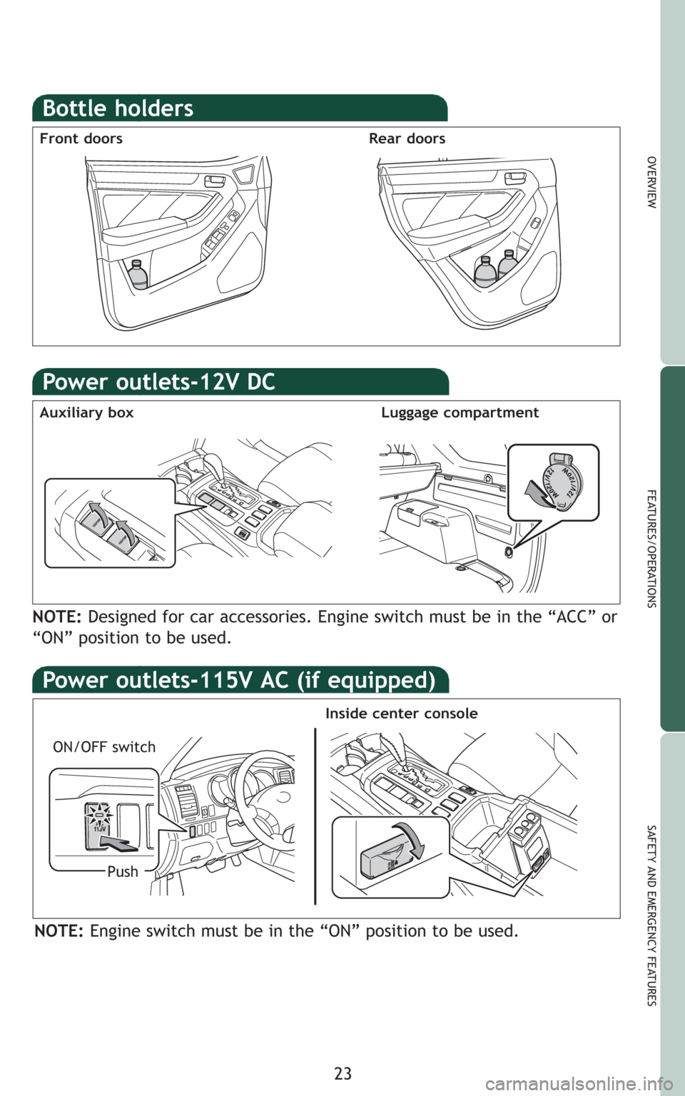 TOYOTA 4RUNNER 2009 N280 / 5.G Quick Reference Guide 23
OVERVIEW
FEATURES/OPERATIONS
SAFETY AND EMERGENCY FEATURES
Power outlets-12V DC
ON/OFF switch
Inside center console
Push
Auxiliary boxLuggage compartment
NOTE:Designed for car accessories. Engine s TOYOTA 4RUNNER 2009 N280 / 5.G Quick Reference Guide 23
OVERVIEW
FEATURES/OPERATIONS
SAFETY AND EMERGENCY FEATURES
Power outlets-12V DC
ON/OFF switch
Inside center console
Push
Auxiliary boxLuggage compartment
NOTE:Designed for car accessories. Engine s