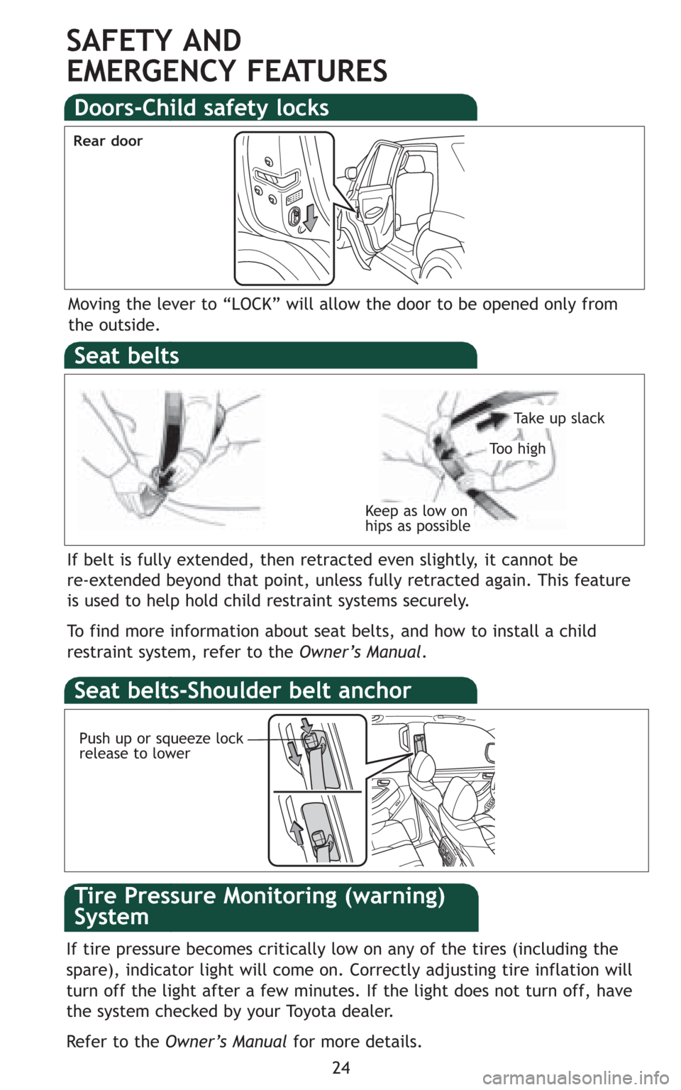 TOYOTA 4RUNNER 2009 N280 / 5.G Quick Reference Guide 24
SAFETY AND
EMERGENCY FEATURES
If tire pressure becomes critically low on any of the tires (including the
spare), indicator light will come on. Correctly adjusting tire inflation will
turn off the TOYOTA 4RUNNER 2009 N280 / 5.G Quick Reference Guide 24
SAFETY AND
EMERGENCY FEATURES
If tire pressure becomes critically low on any of the tires (including the
spare), indicator light will come on. Correctly adjusting tire inflation will
turn off the