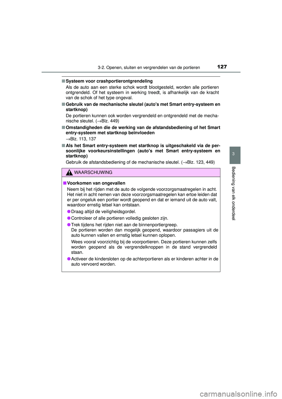 TOYOTA YARIS HYBRID 2016 Instructieboekje (in Dutch) 1273-2. Openen, sluiten en vergrendelen van de portieren
3
Bediening van elk onderdeel
YARIS_HV_OM_Europe_OM52G76E
■Systeem voor crashpo rtierontgrendeling
Als de auto aan een sterke schok wordt blo TOYOTA YARIS HYBRID 2016 Instructieboekje (in Dutch) 1273-2. Openen, sluiten en vergrendelen van de portieren
3
Bediening van elk onderdeel
YARIS_HV_OM_Europe_OM52G76E
■Systeem voor crashpo rtierontgrendeling
Als de auto aan een sterke schok wordt blo