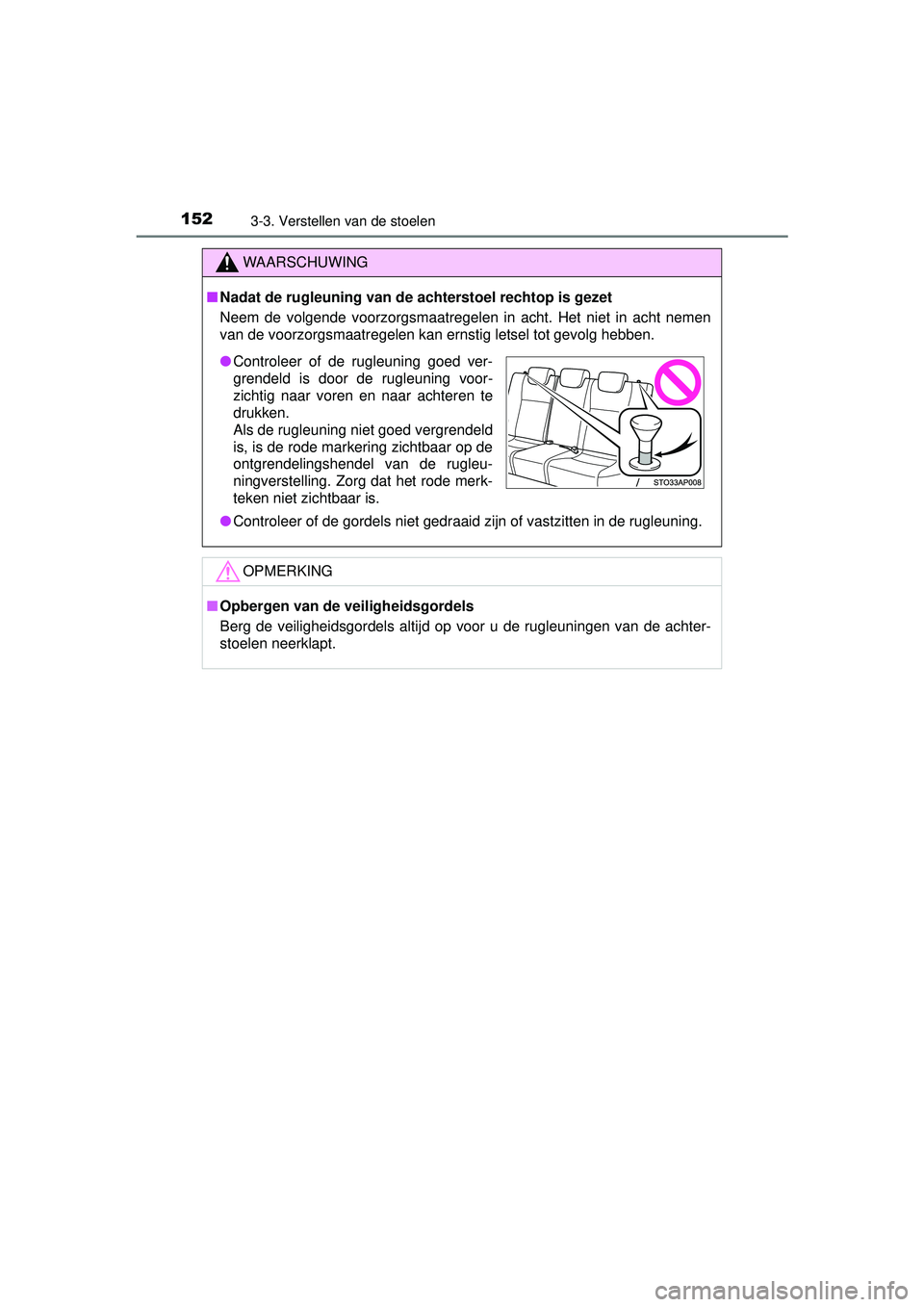 TOYOTA YARIS HYBRID 2016  Instructieboekje (in Dutch) 1523-3. Verstellen van de stoelen
YARIS_HV_OM_Europe_OM52G76E
WAARSCHUWING
■Nadat de rugleuning van de achterstoel rechtop is gezet
Neem de volgende voorzorgsmaatregelen in acht. Het niet in acht ne