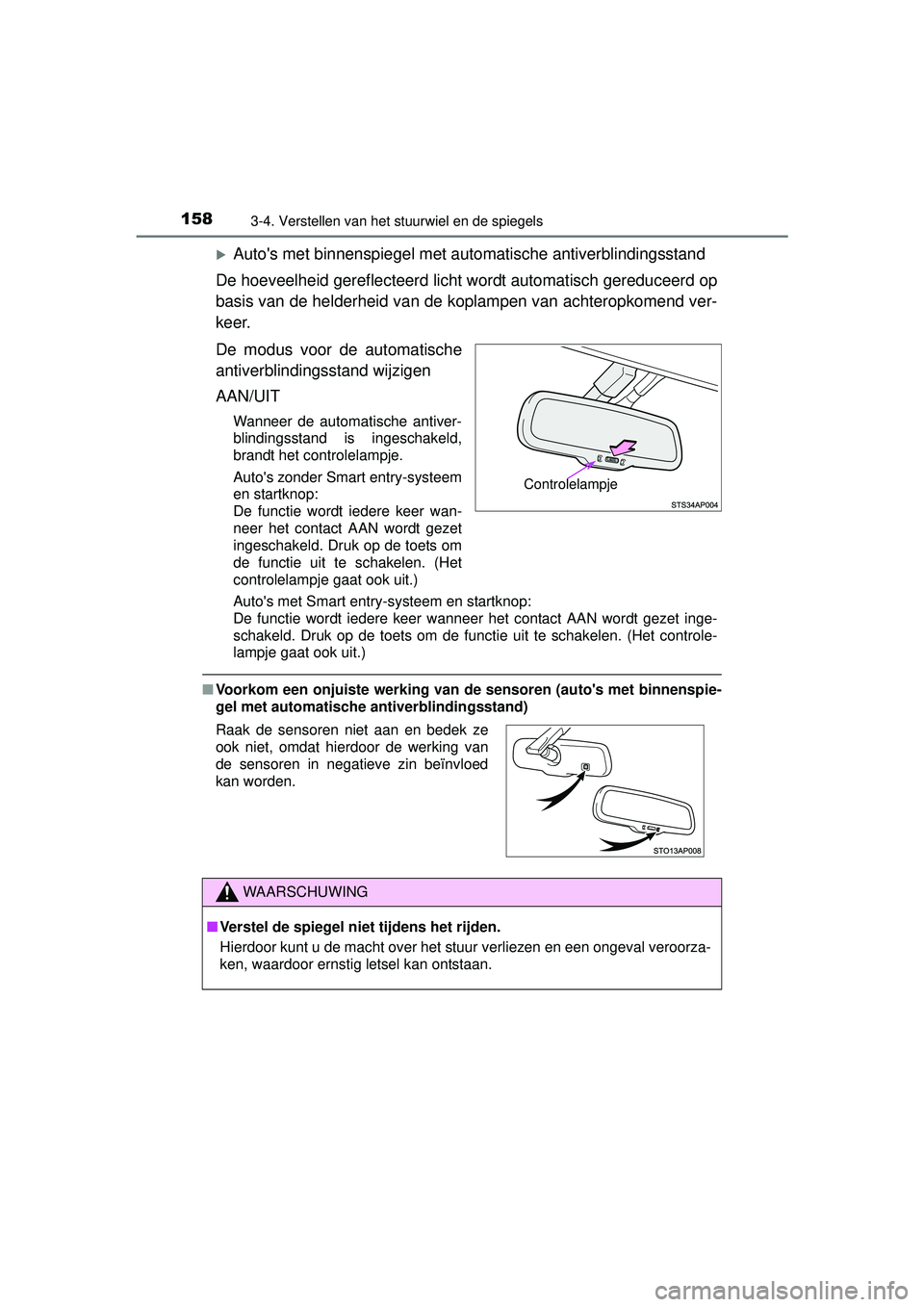 TOYOTA YARIS HYBRID 2016 Instructieboekje (in Dutch) 1583-4. Verstellen van het stuurwiel en de spiegels
YARIS_HV_OM_Europe_OM52G76E
Autos met binnenspiegel met automatische antiverblindingsstand
De hoeveelheid gereflecteerd licht wordt automatisch TOYOTA YARIS HYBRID 2016 Instructieboekje (in Dutch) 1583-4. Verstellen van het stuurwiel en de spiegels
YARIS_HV_OM_Europe_OM52G76E
Autos met binnenspiegel met automatische antiverblindingsstand
De hoeveelheid gereflecteerd licht wordt automatisch