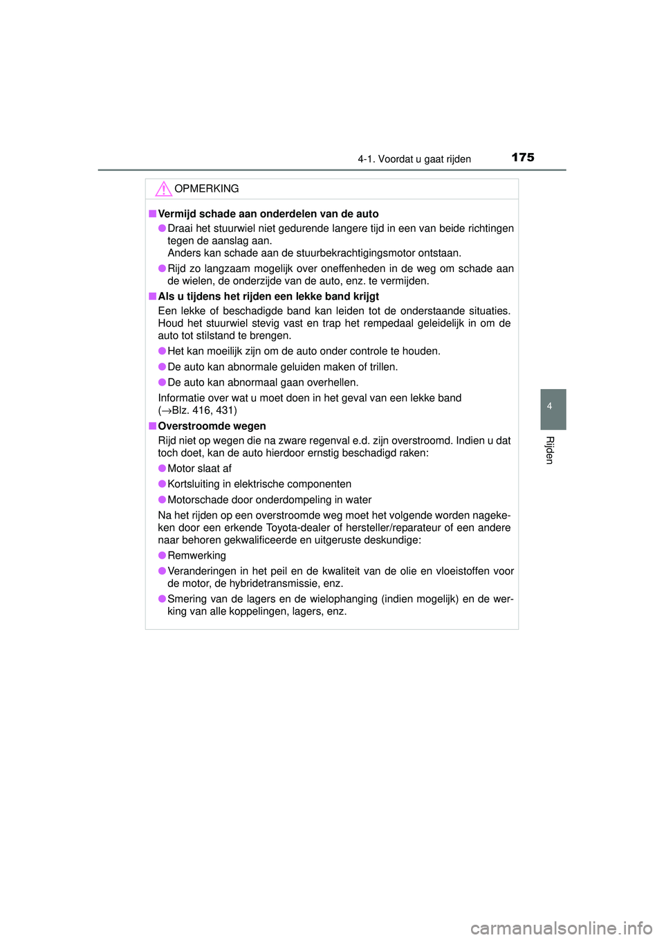 TOYOTA YARIS HYBRID 2016  Instructieboekje (in Dutch) 1754-1. Voordat u gaat rijden
4
Rijden
YARIS_HV_OM_Europe_OM52G76E
OPMERKING
■Vermijd schade aan onderdelen van de auto
● Draai het stuurwiel niet gedurende langere tijd in een van beide richtinge