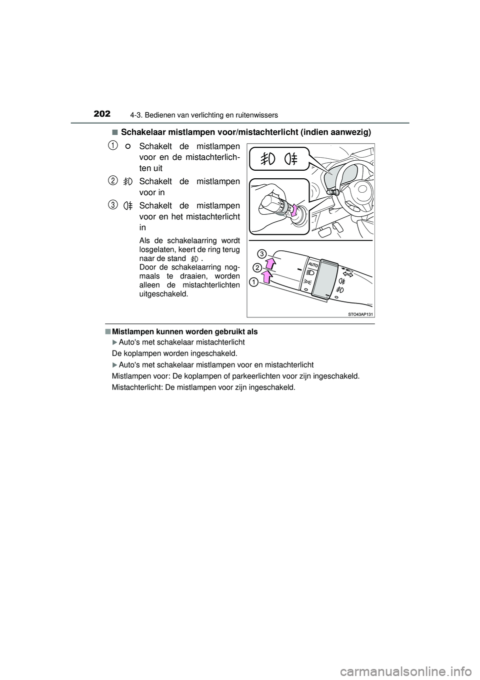 TOYOTA YARIS HYBRID 2016 Instructieboekje (in Dutch) 2024-3. Bedienen van verlichting en ruitenwissers
YARIS_HV_OM_Europe_OM52G76E■
Schakelaar mistlampen voor/mistachterlicht (indien aanwezig)
Schakelt de mistlampen
voor en de mistachterlich-
ten uit
TOYOTA YARIS HYBRID 2016 Instructieboekje (in Dutch) 2024-3. Bedienen van verlichting en ruitenwissers
YARIS_HV_OM_Europe_OM52G76E■
Schakelaar mistlampen voor/mistachterlicht (indien aanwezig)
Schakelt de mistlampen
voor en de mistachterlich-
ten uit