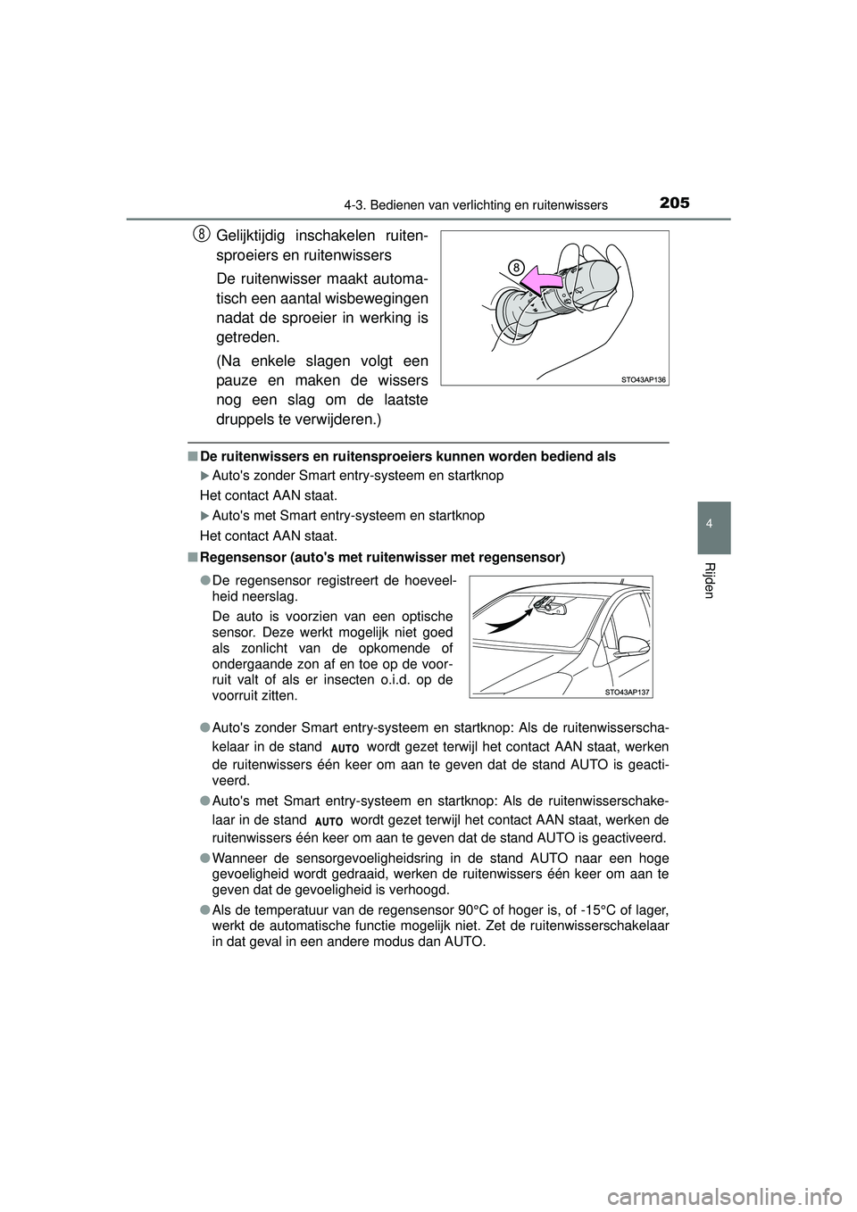 TOYOTA YARIS HYBRID 2016 Instructieboekje (in Dutch) 2054-3. Bedienen van verlichting en ruitenwissers
4
Rijden
YARIS_HV_OM_Europe_OM52G76E
Gelijktijdig inschakelen ruiten-
sproeiers en ruitenwissers
De ruitenwisser maakt automa-
tisch een aantal wisbew TOYOTA YARIS HYBRID 2016 Instructieboekje (in Dutch) 2054-3. Bedienen van verlichting en ruitenwissers
4
Rijden
YARIS_HV_OM_Europe_OM52G76E
Gelijktijdig inschakelen ruiten-
sproeiers en ruitenwissers
De ruitenwisser maakt automa-
tisch een aantal wisbew