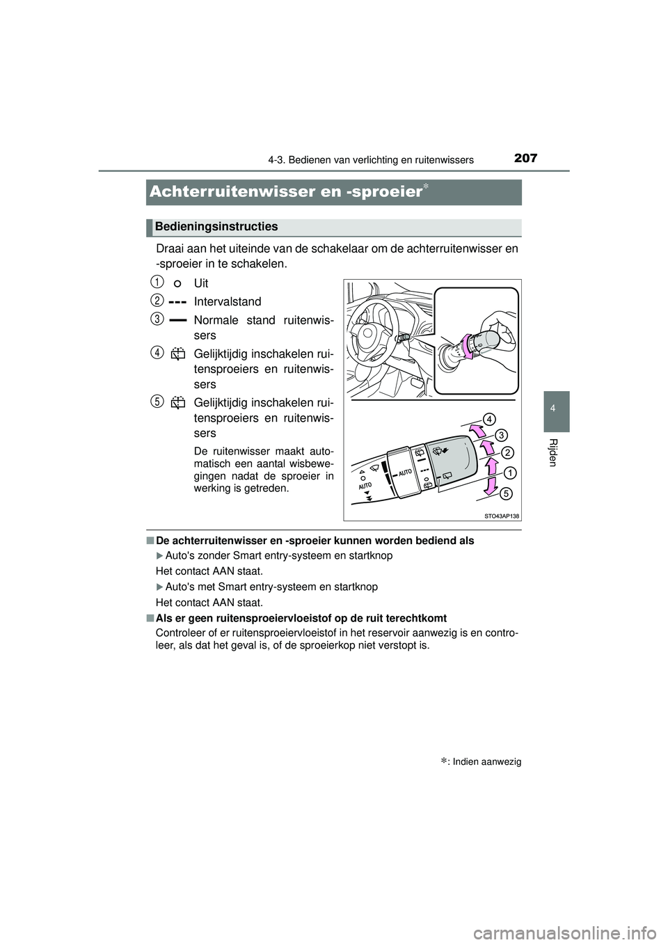 TOYOTA YARIS HYBRID 2016 Instructieboekje (in Dutch) 207
4
4-3. Bedienen van verlichting en ruitenwissers
Rijden
YARIS_HV_OM_Europe_OM52G76E
Achterruitenwisser en -sproeier∗
Draai aan het uiteinde van de schakelaar om de achterruitenwisser en
-sproeie TOYOTA YARIS HYBRID 2016 Instructieboekje (in Dutch) 207
4
4-3. Bedienen van verlichting en ruitenwissers
Rijden
YARIS_HV_OM_Europe_OM52G76E
Achterruitenwisser en -sproeier∗
Draai aan het uiteinde van de schakelaar om de achterruitenwisser en
-sproeie