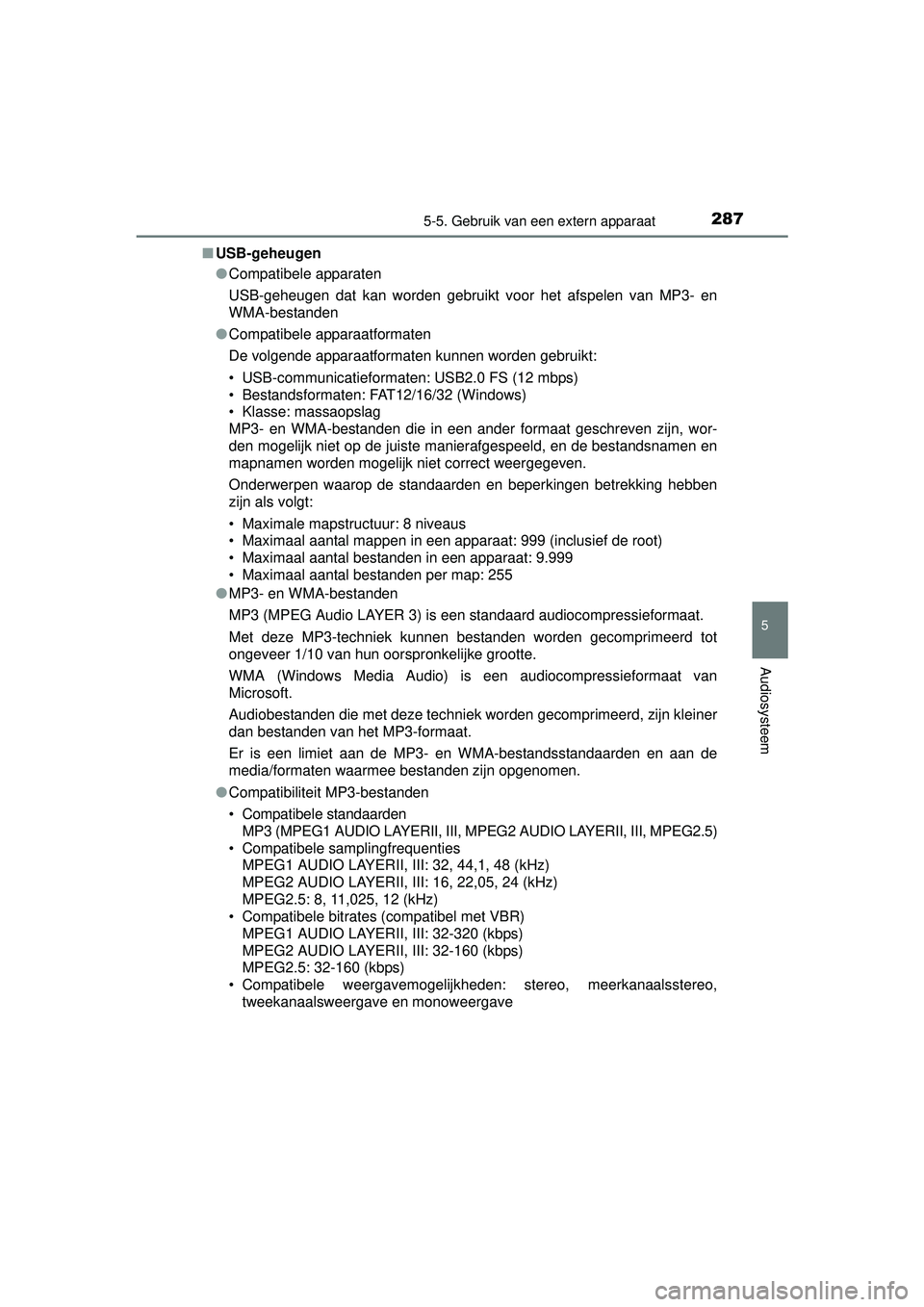 TOYOTA YARIS HYBRID 2016  Instructieboekje (in Dutch) 2875-5. Gebruik van een extern apparaat
5
Audiosysteem
YARIS_HV_OM_Europe_OM52G76E■
USB-geheugen
●Compatibele apparaten
USB-geheugen dat kan worden gebruikt voor het afspelen van MP3- en
WMA-besta