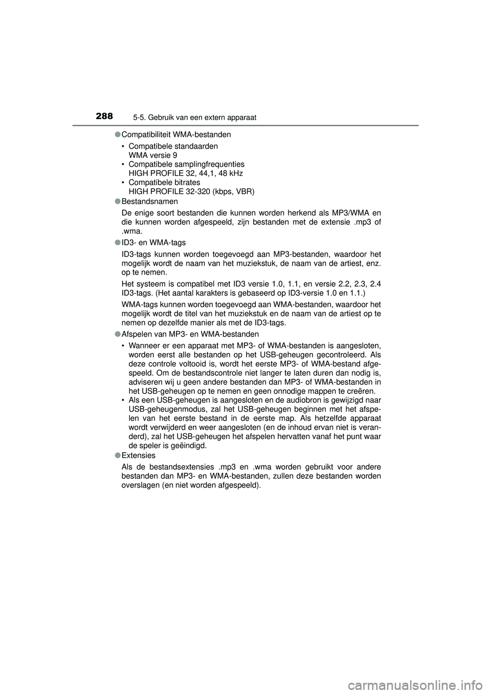 TOYOTA YARIS HYBRID 2016  Instructieboekje (in Dutch) 2885-5. Gebruik van een extern apparaat
YARIS_HV_OM_Europe_OM52G76E●
Compatibiliteit WMA-bestanden
• Compatibele standaarden
WMA versie 9
• Compatibele samplingfrequenties
HIGH PROFILE 32, 44,1,