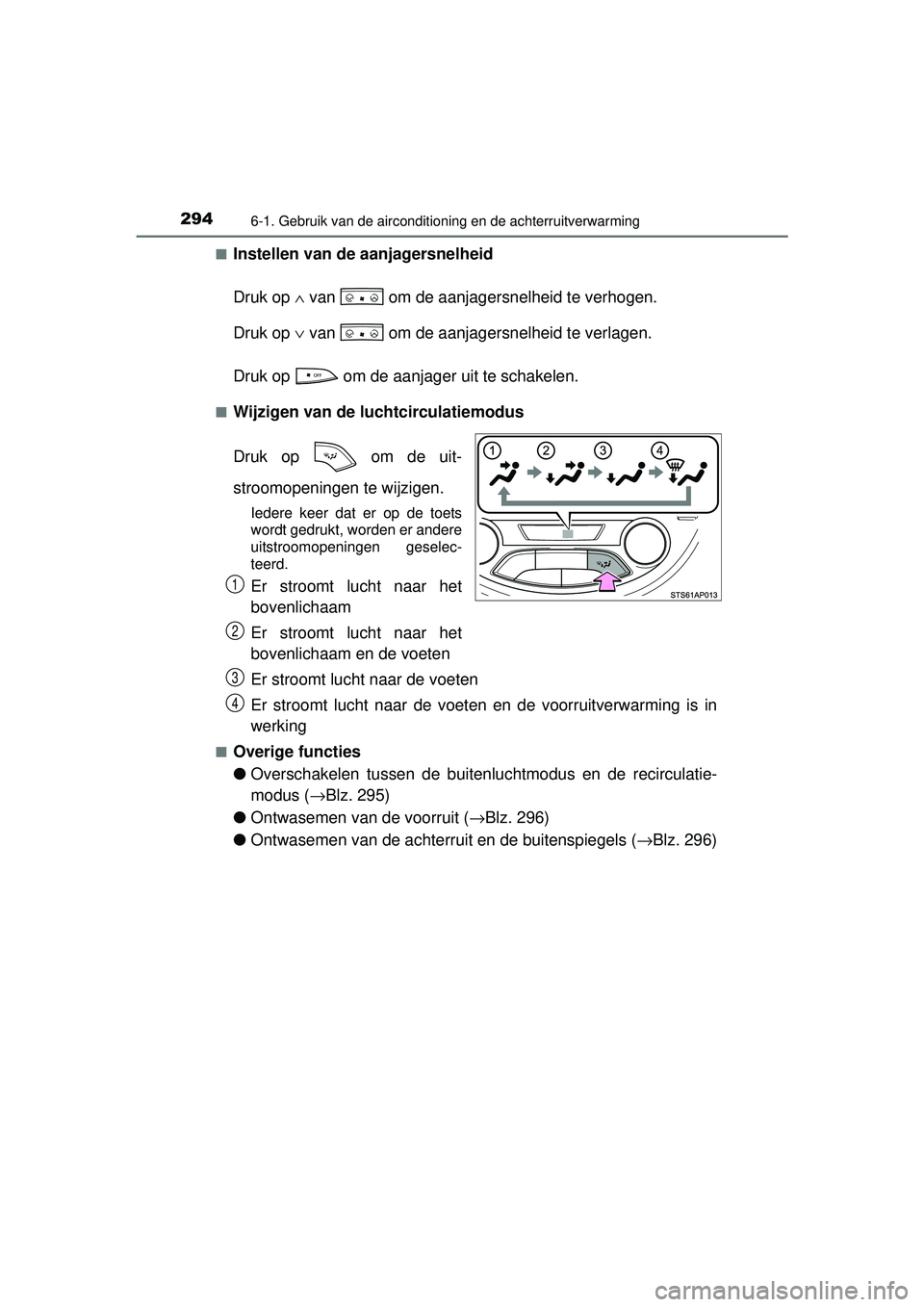 TOYOTA YARIS HYBRID 2016  Instructieboekje (in Dutch) 2946-1. Gebruik van de airconditioning en de achterruitverwarming
YARIS_HV_OM_Europe_OM52G76E■
Instellen van de aanjagersnelheid
Druk op 
∧ van   om de aanjagersnelheid te verhogen.
Druk op  ∨ v