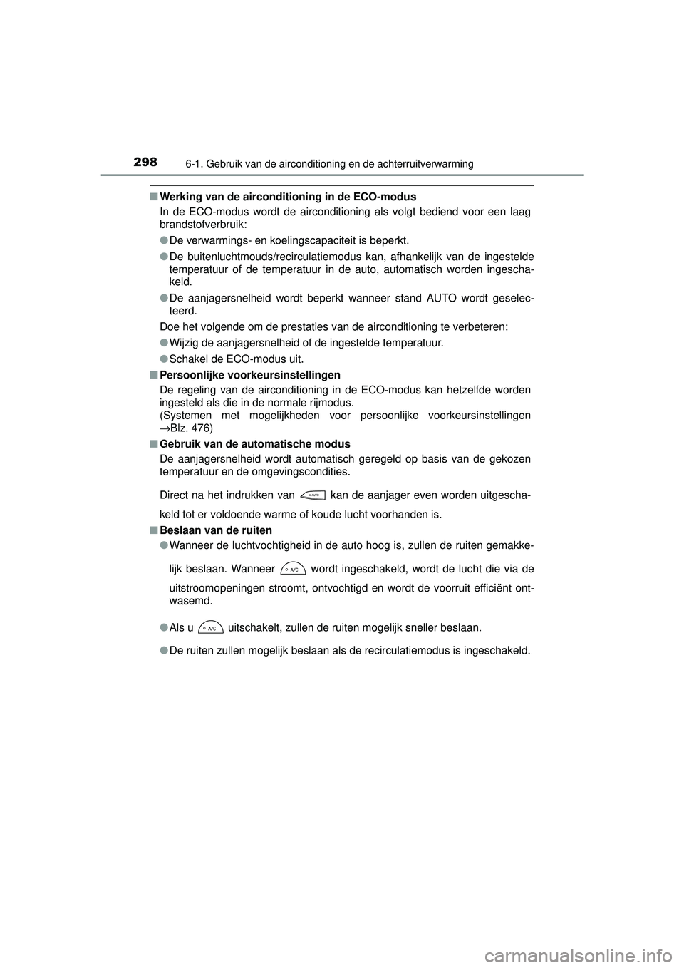 TOYOTA YARIS HYBRID 2016  Instructieboekje (in Dutch) 2986-1. Gebruik van de airconditioning en de achterruitverwarming
YARIS_HV_OM_Europe_OM52G76E
■Werking van de airconditioning in de ECO-modus
In de ECO-modus wordt de airconditioning als volgt bedie
