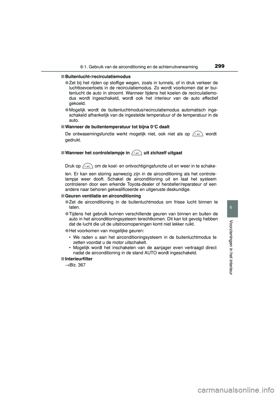 TOYOTA YARIS HYBRID 2016  Instructieboekje (in Dutch) 2996-1. Gebruik van de airconditioning en de achterruitverwarming
6
Voorzieningen in het interieur
YARIS_HV_OM_Europe_OM52G76E■
Buitenlucht-/recirculatiemodus
●Zet bij het rijden op stoffige wegen