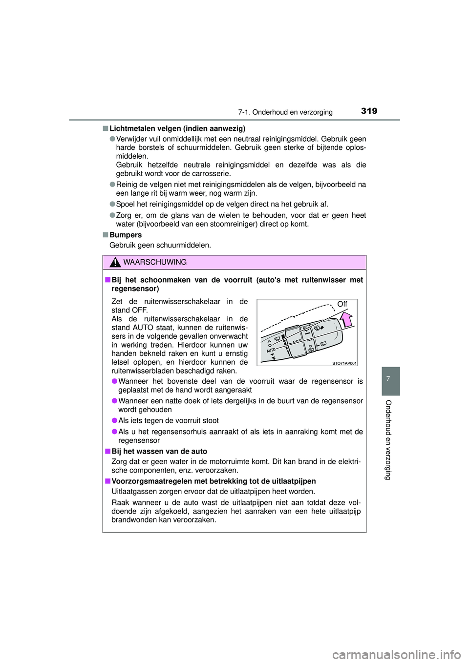 TOYOTA YARIS HYBRID 2016 Instructieboekje (in Dutch) 3197-1. Onderhoud en verzorging
7
Onderhoud en verzorging
YARIS_HV_OM_Europe_OM52G76E■
Lichtmetalen velgen (indien aanwezig)
●Verwijder vuil onmiddellijk met een neutraal reinigingsmiddel. Gebruik TOYOTA YARIS HYBRID 2016 Instructieboekje (in Dutch) 3197-1. Onderhoud en verzorging
7
Onderhoud en verzorging
YARIS_HV_OM_Europe_OM52G76E■
Lichtmetalen velgen (indien aanwezig)
●Verwijder vuil onmiddellijk met een neutraal reinigingsmiddel. Gebruik