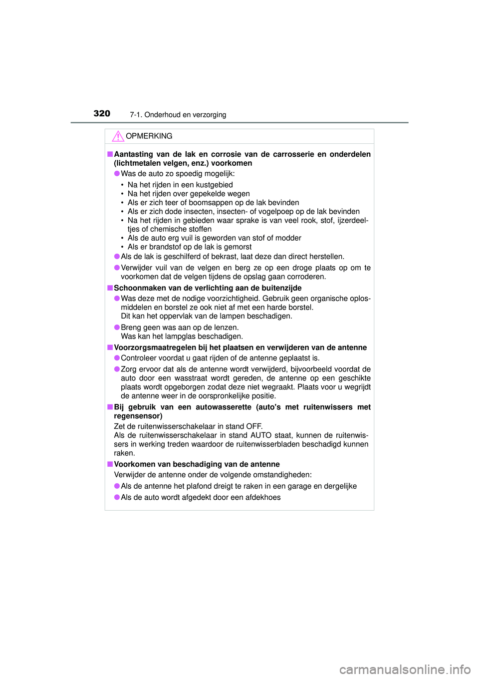 TOYOTA YARIS HYBRID 2016 Instructieboekje (in Dutch) 3207-1. Onderhoud en verzorging
YARIS_HV_OM_Europe_OM52G76E
OPMERKING
■Aantasting van de lak en corrosie van de carrosserie en onderdelen
(lichtmetalen velgen, enz.) voorkomen
● Was de auto zo spo TOYOTA YARIS HYBRID 2016 Instructieboekje (in Dutch) 3207-1. Onderhoud en verzorging
YARIS_HV_OM_Europe_OM52G76E
OPMERKING
■Aantasting van de lak en corrosie van de carrosserie en onderdelen
(lichtmetalen velgen, enz.) voorkomen
● Was de auto zo spo