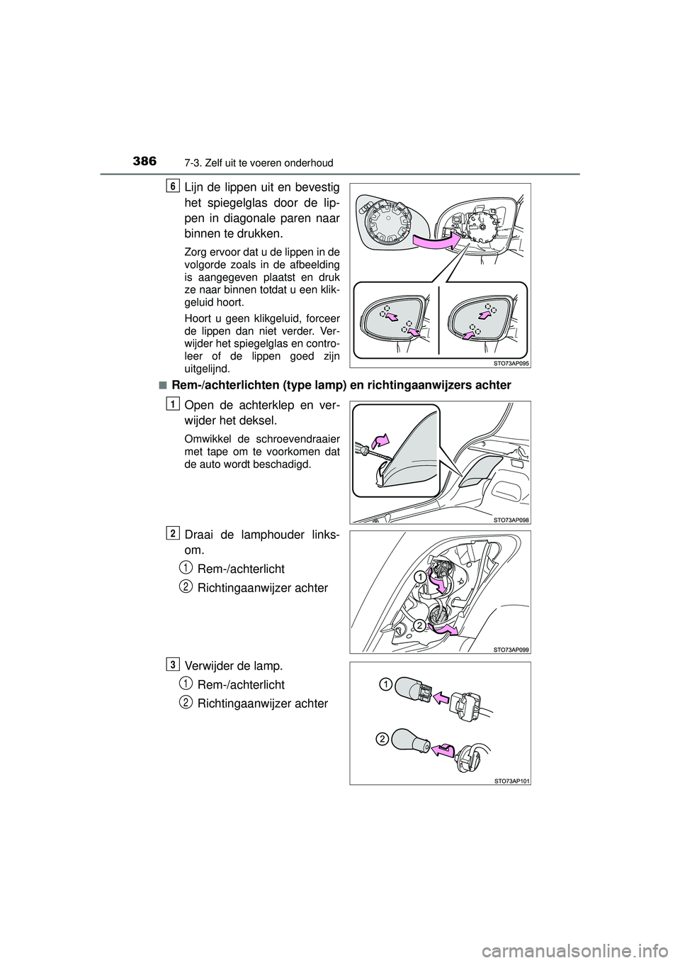 TOYOTA YARIS HYBRID 2016  Instructieboekje (in Dutch) 3867-3. Zelf uit te voeren onderhoud
YARIS_HV_OM_Europe_OM52G76E
Lijn de lippen uit en bevestig
het spiegelglas door de lip-
pen in diagonale paren naar
binnen te drukken.
Zorg ervoor dat u de lippen 