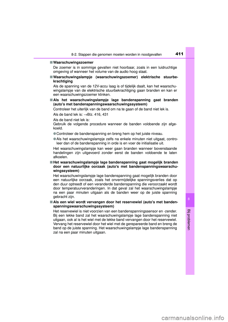 TOYOTA YARIS HYBRID 2016  Instructieboekje (in Dutch) 4118-2. Stappen die genomen moeten worden in noodgevallen
8
Bij problemen
YARIS_HV_OM_Europe_OM52G76E■
Waarschuwingszoemer
De zoemer is in sommige gevallen niet hoorbaar, zoals in een luidruchtige
o