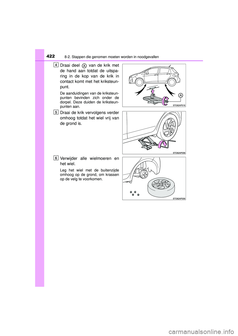 TOYOTA YARIS HYBRID 2016  Instructieboekje (in Dutch) 4228-2. Stappen die genomen moeten worden in noodgevallen
YARIS_HV_OM_Europe_OM52G76E
Draai deel   van de krik met
de hand aan totdat de uitspa-
ring in de kop van de krik in
contact komt met het krik