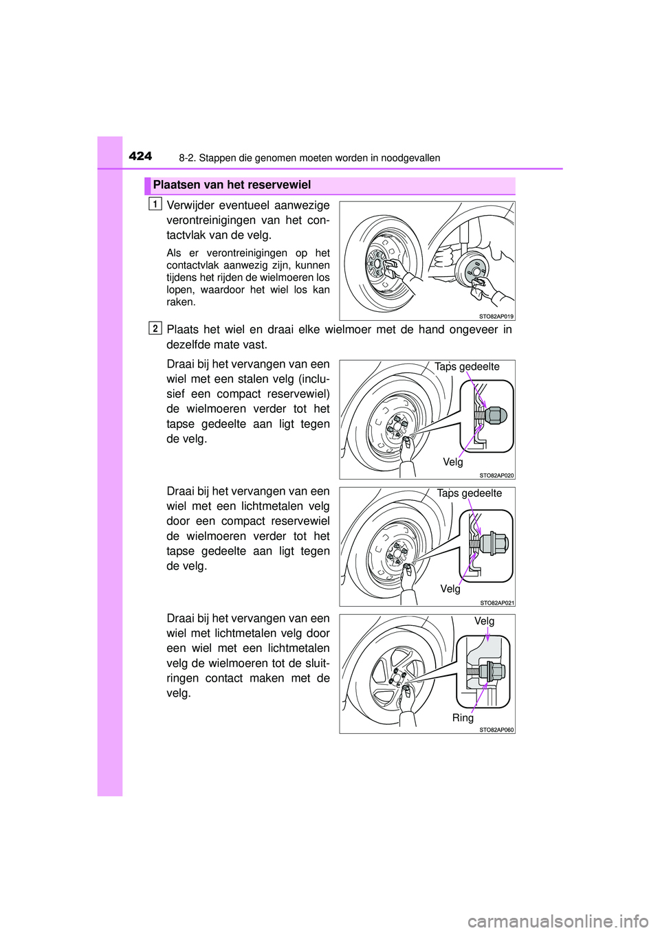 TOYOTA YARIS HYBRID 2016  Instructieboekje (in Dutch) 4248-2. Stappen die genomen moeten worden in noodgevallen
YARIS_HV_OM_Europe_OM52G76E
Verwijder eventueel aanwezige
verontreinigingen van het con-
tactvlak van de velg.
Als er verontreinigingen op het