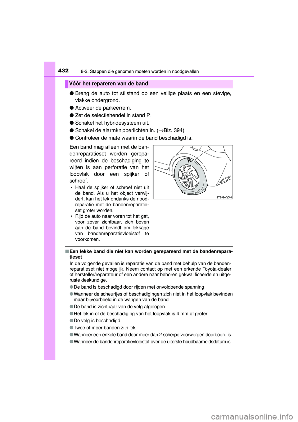 TOYOTA YARIS HYBRID 2016  Instructieboekje (in Dutch) 4328-2. Stappen die genomen moeten worden in noodgevallen
YARIS_HV_OM_Europe_OM52G76E
●Breng de auto tot stilstand op  een veilige plaats en een stevige,
vlakke ondergrond.
● Activeer de parkeerre