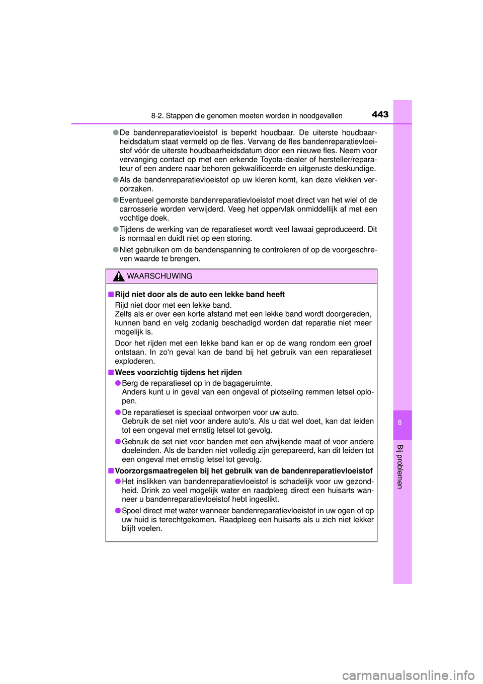 TOYOTA YARIS HYBRID 2016 Instructieboekje (in Dutch) 4438-2. Stappen die genomen moeten worden in noodgevallen
8
Bij problemen
YARIS_HV_OM_Europe_OM52G76E●
De bandenreparatievloeistof is beperkt houdbaar. De uiterste houdbaar-
heidsdatum staat vermeld TOYOTA YARIS HYBRID 2016 Instructieboekje (in Dutch) 4438-2. Stappen die genomen moeten worden in noodgevallen
8
Bij problemen
YARIS_HV_OM_Europe_OM52G76E●
De bandenreparatievloeistof is beperkt houdbaar. De uiterste houdbaar-
heidsdatum staat vermeld