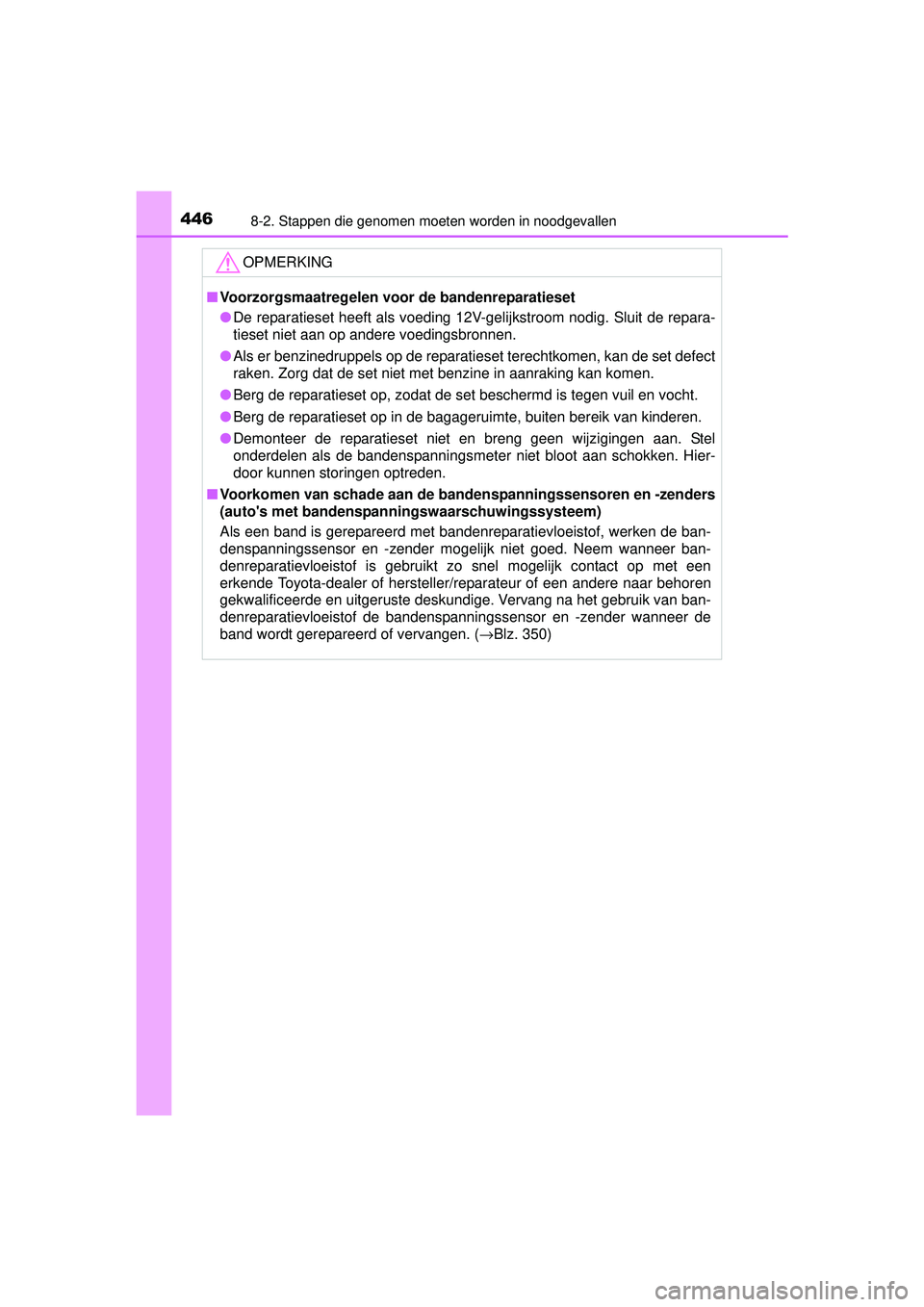 TOYOTA YARIS HYBRID 2016 Instructieboekje (in Dutch) 4468-2. Stappen die genomen moeten worden in noodgevallen
YARIS_HV_OM_Europe_OM52G76E
OPMERKING
■Voorzorgsmaatregelen voor de bandenreparatieset
● De reparatieset heeft als voeding 12V-gelijkstroo TOYOTA YARIS HYBRID 2016 Instructieboekje (in Dutch) 4468-2. Stappen die genomen moeten worden in noodgevallen
YARIS_HV_OM_Europe_OM52G76E
OPMERKING
■Voorzorgsmaatregelen voor de bandenreparatieset
● De reparatieset heeft als voeding 12V-gelijkstroo