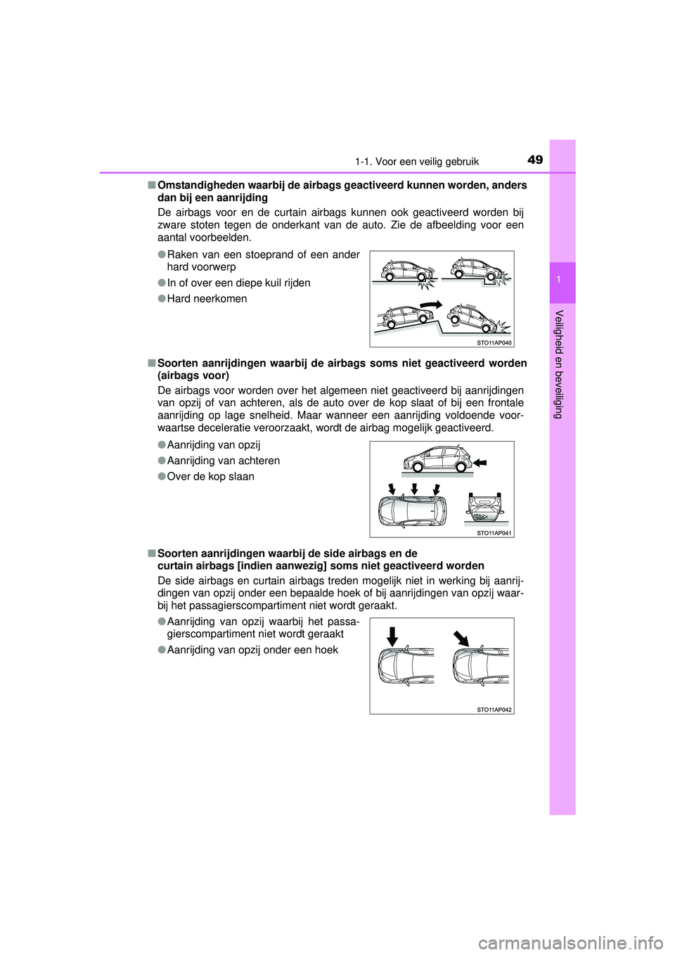 TOYOTA YARIS HYBRID 2016 Instructieboekje (in Dutch) 491-1. Voor een veilig gebruik
1
Veiligheid en beveiliging
YARIS_HV_OM_Europe_OM52G76E■
Omstandigheden waarbij de airbags geactiveerd kunnen worden, anders
dan bij een aanrijding
De airbags voor en TOYOTA YARIS HYBRID 2016 Instructieboekje (in Dutch) 491-1. Voor een veilig gebruik
1
Veiligheid en beveiliging
YARIS_HV_OM_Europe_OM52G76E■
Omstandigheden waarbij de airbags geactiveerd kunnen worden, anders
dan bij een aanrijding
De airbags voor en