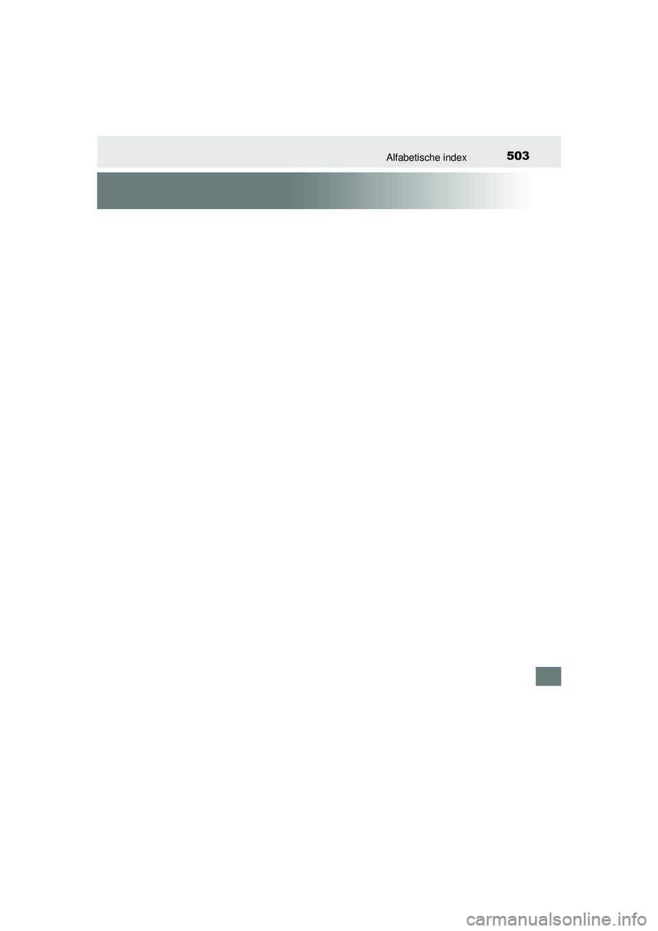 TOYOTA YARIS HYBRID 2016 Instructieboekje (in Dutch) 503Alfabetische index
YARIS_HV_OM_Europe_OM52G76E
YARIS_HV_OM_Europe_OM52G76E.book Page 503 Friday, April 22, 2016 10:49 AM TOYOTA YARIS HYBRID 2016 Instructieboekje (in Dutch) 503Alfabetische index
YARIS_HV_OM_Europe_OM52G76E
YARIS_HV_OM_Europe_OM52G76E.book Page 503 Friday, April 22, 2016 10:49 AM