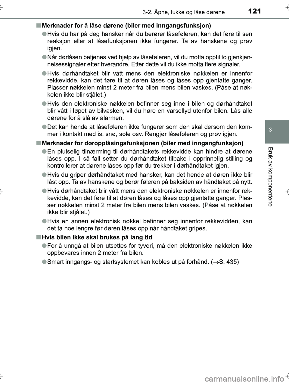 TOYOTA YARIS HYBRID 2016  Instruksjoner for bruk (in Norwegian) 1213-2. Åpne, lukke og låse dørene
3
Bruk av komponentene
OM52G10NOn
Merknader for å låse dørene (biler med inngangsfunksjon)
lHvis du har på deg hansker når du berører låseføleren, kan det