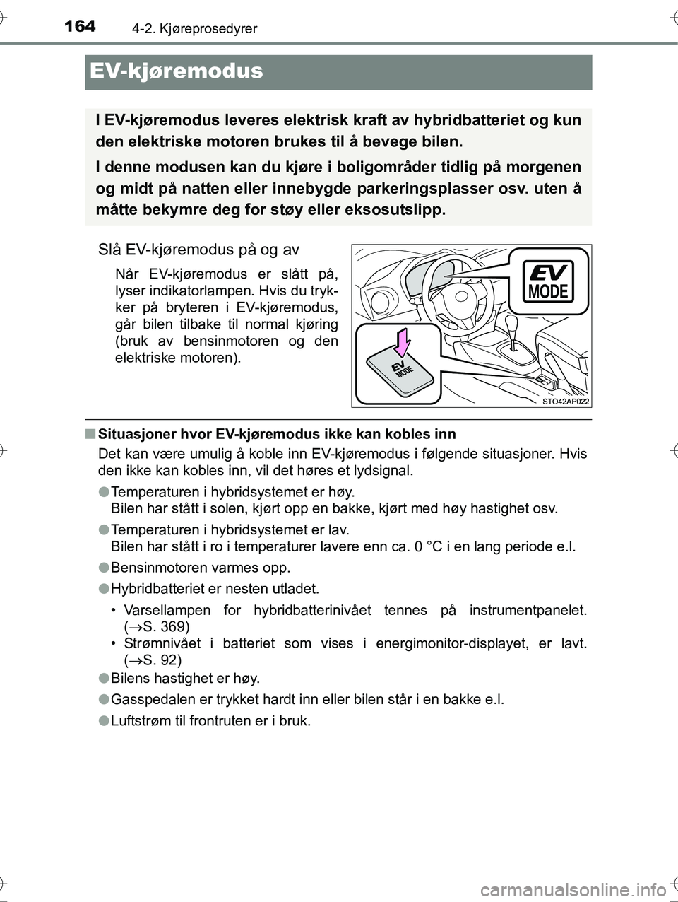 TOYOTA YARIS HYBRID 2015 Instruksjoner for bruk (in Norwegian) 1644-2. Kjøreprosedyrer
OM52G10NO
EV-kjøremodus
Slå EV-kjøremodus på og av
Når EV-kjøremodus er slått på,
lyser indikatorlampen. Hvis du tryk-
ker på bryteren i EV-kjøremodus,
går bilen ti TOYOTA YARIS HYBRID 2015 Instruksjoner for bruk (in Norwegian) 1644-2. Kjøreprosedyrer
OM52G10NO
EV-kjøremodus
Slå EV-kjøremodus på og av
Når EV-kjøremodus er slått på,
lyser indikatorlampen. Hvis du tryk-
ker på bryteren i EV-kjøremodus,
går bilen ti