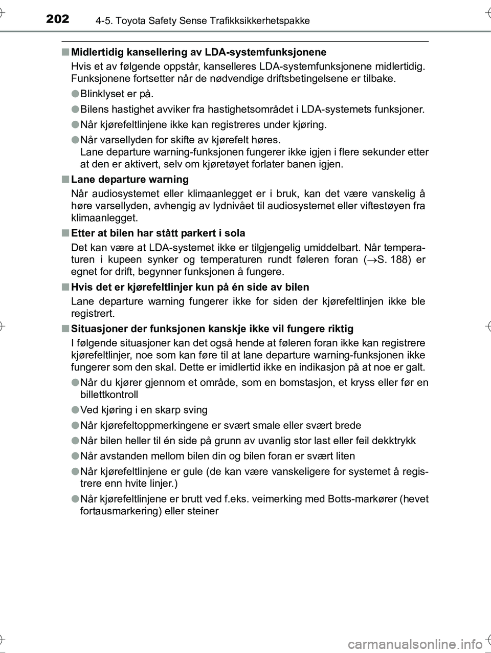 TOYOTA YARIS HYBRID 2015 Instruksjoner for bruk (in Norwegian) 2024-5. Toyota Safety Sense Trafikksikkerhetspakke
OM52G10NO
nMidlertidig kansellering av LDA-systemfunksjonene
Hvis et av følgende oppstår, kanselleres LDA-systemfunksjonene midlertidig.
Funksjone TOYOTA YARIS HYBRID 2015 Instruksjoner for bruk (in Norwegian) 2024-5. Toyota Safety Sense Trafikksikkerhetspakke
OM52G10NO
nMidlertidig kansellering av LDA-systemfunksjonene
Hvis et av følgende oppstår, kanselleres LDA-systemfunksjonene midlertidig.
Funksjone