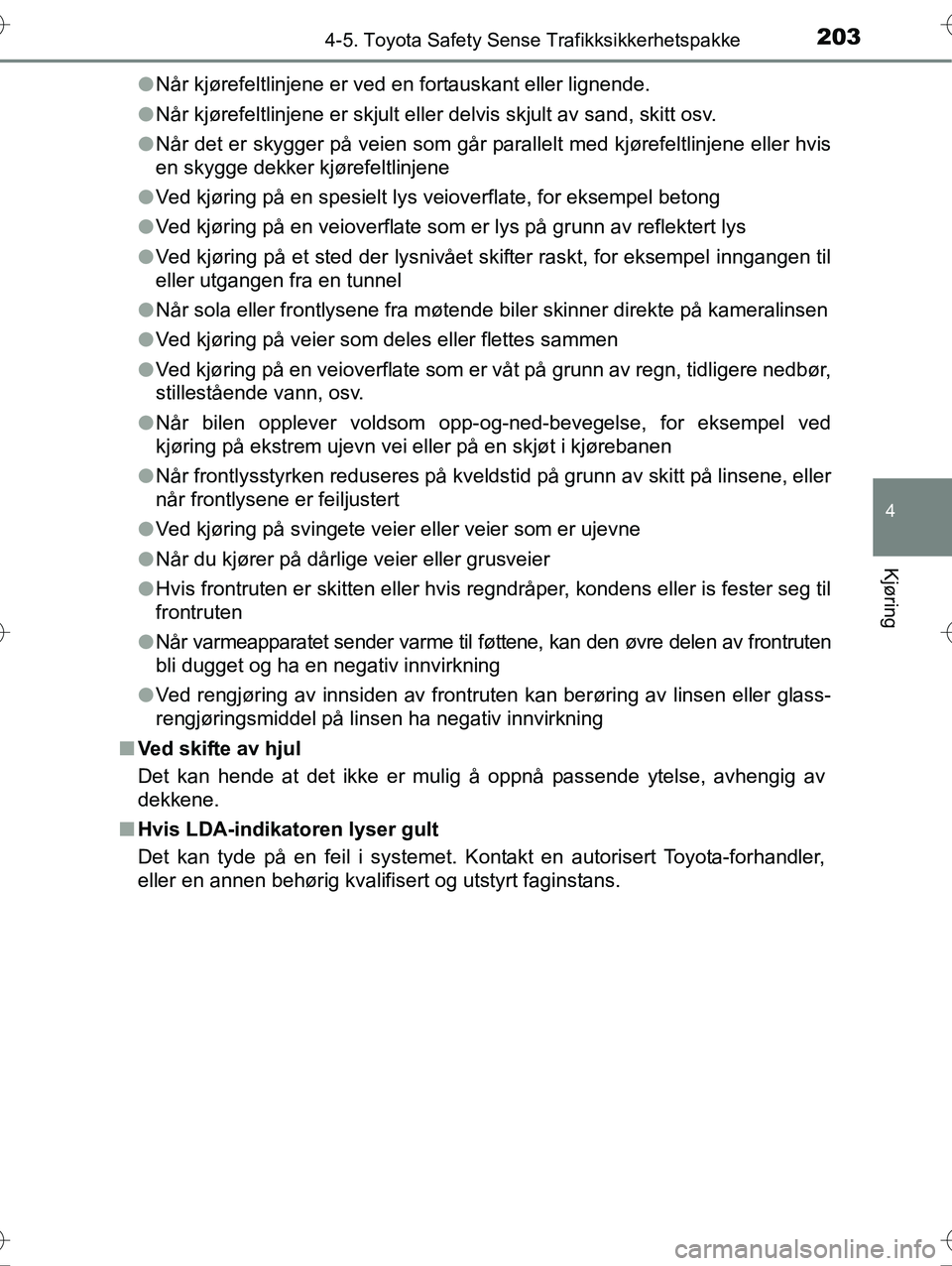 TOYOTA YARIS HYBRID 2016 Instruksjoner for bruk (in Norwegian) 2034-5. Toyota Safety Sense Trafikksikkerhetspakke
4
Kjøring
OM52G10NOl
Når kjørefeltlinjene er ved en fortauskant eller lignende.
l Når kjørefeltlinjene er skjult eller delvis skjult av sand, sk TOYOTA YARIS HYBRID 2016 Instruksjoner for bruk (in Norwegian) 2034-5. Toyota Safety Sense Trafikksikkerhetspakke
4
Kjøring
OM52G10NOl
Når kjørefeltlinjene er ved en fortauskant eller lignende.
l Når kjørefeltlinjene er skjult eller delvis skjult av sand, sk