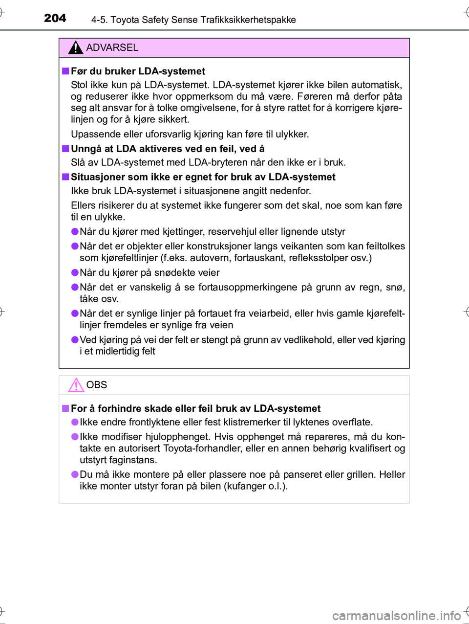 TOYOTA YARIS HYBRID 2016 Instruksjoner for bruk (in Norwegian) 2044-5. Toyota Safety Sense Trafikksikkerhetspakke
OM52G10NO
ADVARSEL
nFør du bruker LDA-systemet
Stol ikke kun på LDA-systemet. LDA-systemet kjører ikke bilen automatisk,
og reduserer ikke hvor op TOYOTA YARIS HYBRID 2016 Instruksjoner for bruk (in Norwegian) 2044-5. Toyota Safety Sense Trafikksikkerhetspakke
OM52G10NO
ADVARSEL
nFør du bruker LDA-systemet
Stol ikke kun på LDA-systemet. LDA-systemet kjører ikke bilen automatisk,
og reduserer ikke hvor op