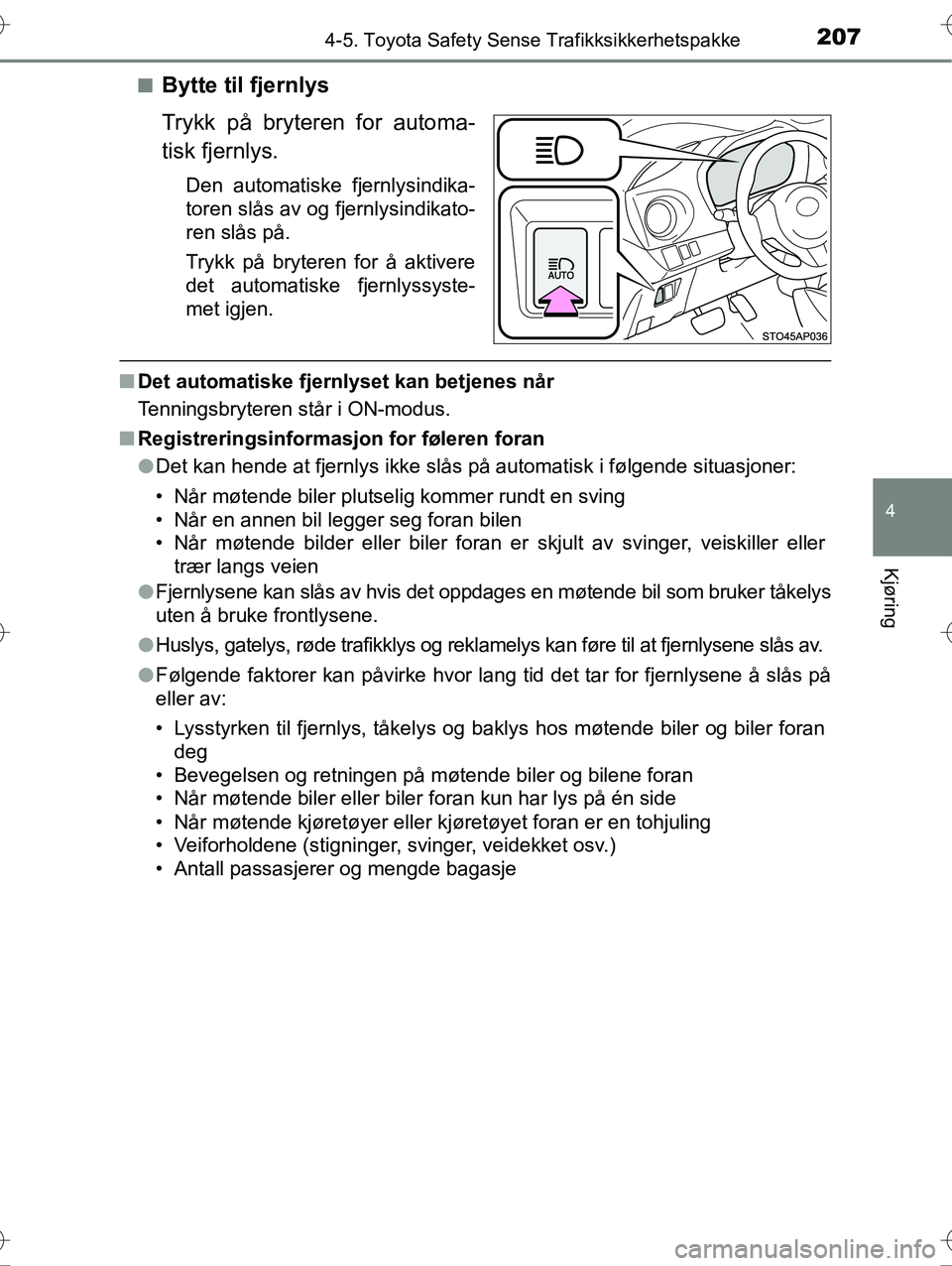 TOYOTA YARIS HYBRID 2016 Instruksjoner for bruk (in Norwegian) 2074-5. Toyota Safety Sense Trafikksikkerhetspakke
4
Kjøring
OM52G10NOn
Bytte til fjernlys
Trykk på bryteren for automa-
tisk fjernlys.
Den automatiske fjernlysindika-
toren slås av og fjernlysindi TOYOTA YARIS HYBRID 2016 Instruksjoner for bruk (in Norwegian) 2074-5. Toyota Safety Sense Trafikksikkerhetspakke
4
Kjøring
OM52G10NOn
Bytte til fjernlys
Trykk på bryteren for automa-
tisk fjernlys.
Den automatiske fjernlysindika-
toren slås av og fjernlysindi