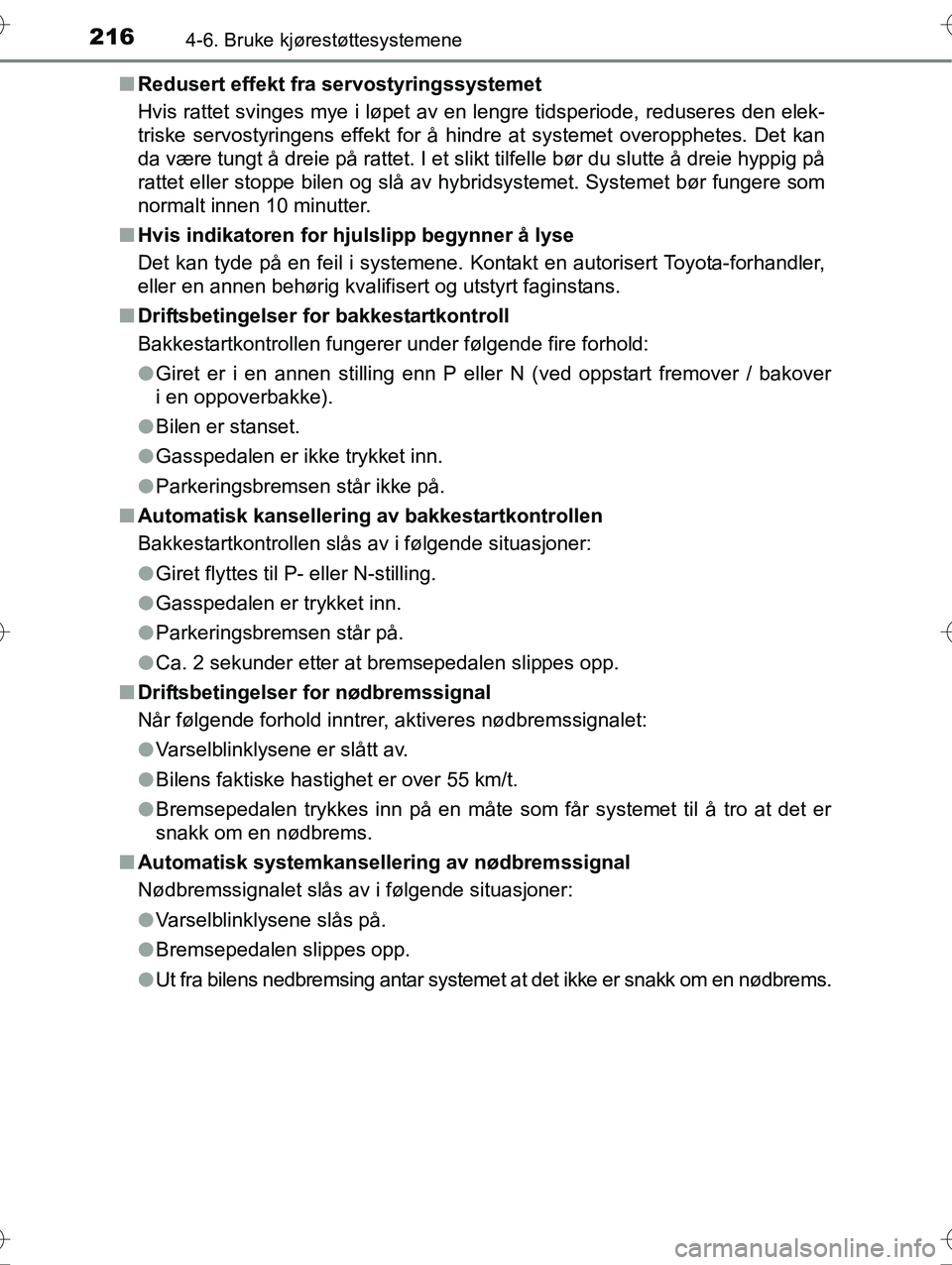 TOYOTA YARIS HYBRID 2016 Instruksjoner for bruk (in Norwegian) 2164-6. Bruke kjørestøttesystemene
OM52G10NOn
Redusert effekt fra servostyringssystemet
Hvis rattet svinges mye i løpet av en lengre tidsperiode, reduseres den elek-
triske servostyringens effekt TOYOTA YARIS HYBRID 2016 Instruksjoner for bruk (in Norwegian) 2164-6. Bruke kjørestøttesystemene
OM52G10NOn
Redusert effekt fra servostyringssystemet
Hvis rattet svinges mye i løpet av en lengre tidsperiode, reduseres den elek-
triske servostyringens effekt
