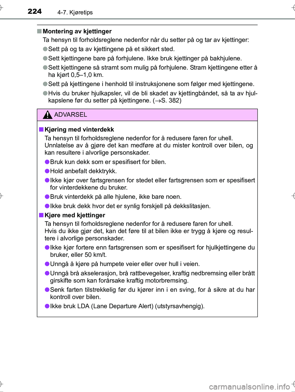 TOYOTA YARIS HYBRID 2016 Instruksjoner for bruk (in Norwegian) 2244-7. Kjøretips
OM52G10NO
nMontering av kjettinger
Ta hensyn til forholdsreglene nedenfor når du setter på og tar av kjettinger:
lSett på og ta av kjettingene på et sikkert sted.
l Sett kjettin TOYOTA YARIS HYBRID 2016 Instruksjoner for bruk (in Norwegian) 2244-7. Kjøretips
OM52G10NO
nMontering av kjettinger
Ta hensyn til forholdsreglene nedenfor når du setter på og tar av kjettinger:
lSett på og ta av kjettingene på et sikkert sted.
l Sett kjettin