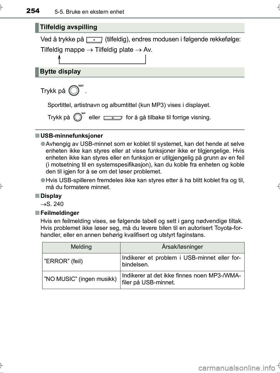 TOYOTA YARIS HYBRID 2016 Instruksjoner for bruk (in Norwegian) 2545-5. Bruke en ekstern enhet
OM52G10NO
Ved å trykke på (tilfeldig), endres modusen i følgende rekkefølge:
Tilfeldig mappe Tilfeldig plate Av.
Trykk på .
Sportittel, artistnavn og al TOYOTA YARIS HYBRID 2016 Instruksjoner for bruk (in Norwegian) 2545-5. Bruke en ekstern enhet
OM52G10NO
Ved å trykke på (tilfeldig), endres modusen i følgende rekkefølge:
Tilfeldig mappe Tilfeldig plate Av.
Trykk på .
Sportittel, artistnavn og al