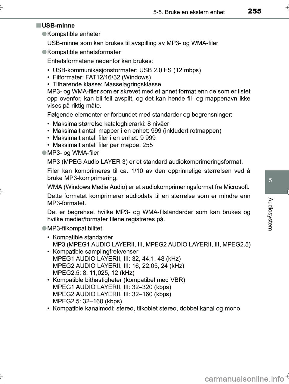TOYOTA YARIS HYBRID 2016 Instruksjoner for bruk (in Norwegian) 2555-5. Bruke en ekstern enhet
5
Audiosystem
OM52G10NOn
USB-minne
lKompatible enheter
USB-minne som kan brukes til avsp illing av MP3- og WMA-filer
l Kompatible enhetsformater
Enhetsformatene nedenfor TOYOTA YARIS HYBRID 2016 Instruksjoner for bruk (in Norwegian) 2555-5. Bruke en ekstern enhet
5
Audiosystem
OM52G10NOn
USB-minne
lKompatible enheter
USB-minne som kan brukes til avsp illing av MP3- og WMA-filer
l Kompatible enhetsformater
Enhetsformatene nedenfor
