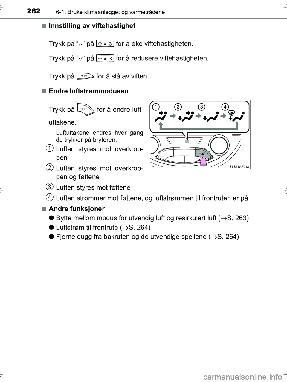 TOYOTA YARIS HYBRID 2016 Instruksjoner for bruk (in Norwegian) 2626-1. Bruke klimaanlegget og varmetrådene
OM52G10NOn
Innstilling av viftehastighet
Trykk på ”
” på for å øke viftehastigheten.
Trykk på ” ” på for å redusere viftehastighet TOYOTA YARIS HYBRID 2016 Instruksjoner for bruk (in Norwegian) 2626-1. Bruke klimaanlegget og varmetrådene
OM52G10NOn
Innstilling av viftehastighet
Trykk på ”
” på for å øke viftehastigheten.
Trykk på ” ” på for å redusere viftehastighet