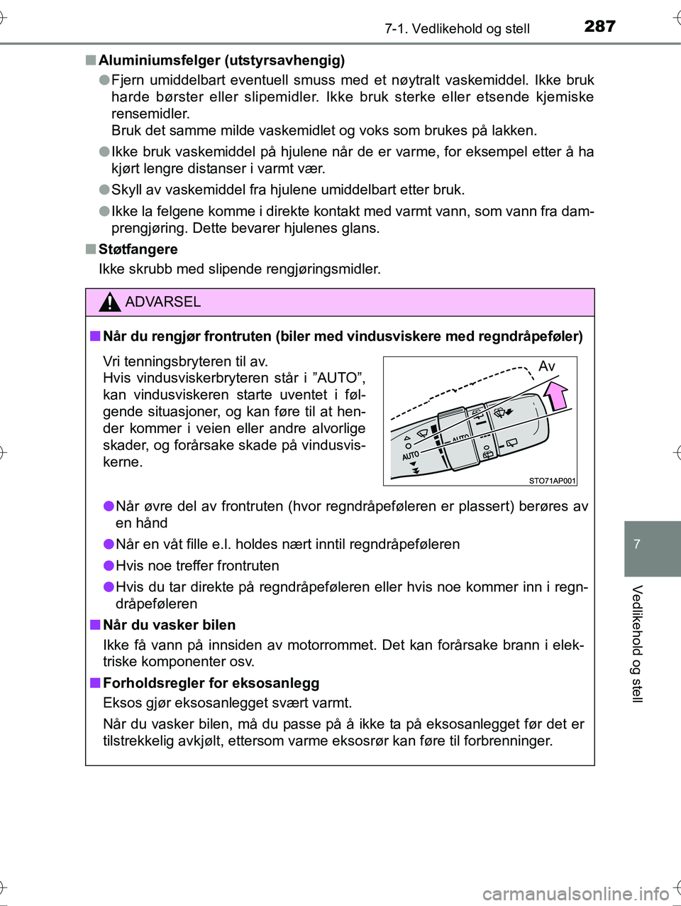 TOYOTA YARIS HYBRID 2016 Instruksjoner for bruk (in Norwegian) 2877-1. Vedlikehold og stell
7
Vedlikehold og stell
OM52G10NOn
Aluminiumsfelger (utstyrsavhengig)
lFjern umiddelbart eventuell smuss med et nøytralt vaskemiddel. Ikke bruk
harde børster eller slipe TOYOTA YARIS HYBRID 2016 Instruksjoner for bruk (in Norwegian) 2877-1. Vedlikehold og stell
7
Vedlikehold og stell
OM52G10NOn
Aluminiumsfelger (utstyrsavhengig)
lFjern umiddelbart eventuell smuss med et nøytralt vaskemiddel. Ikke bruk
harde børster eller slipe