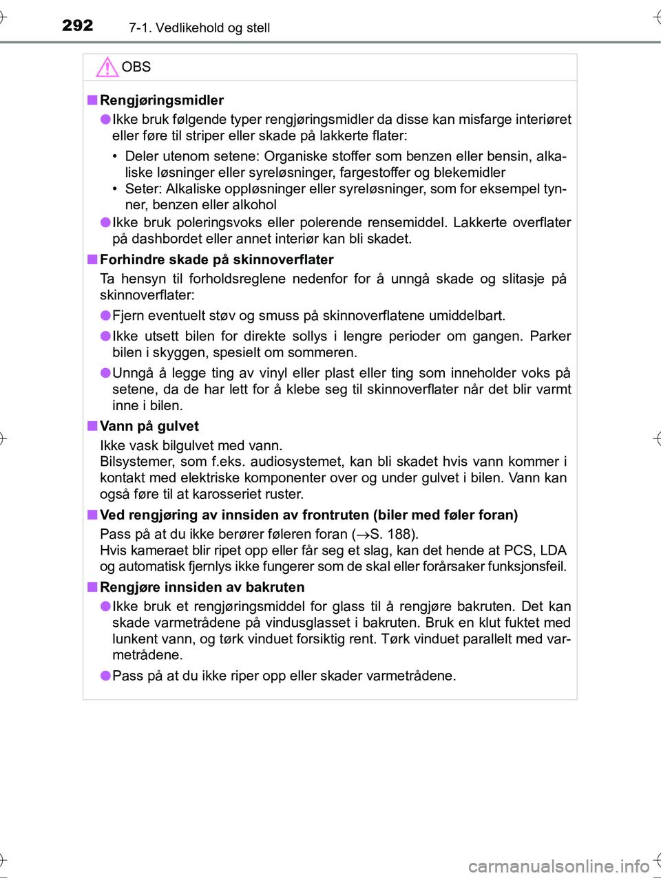 TOYOTA YARIS HYBRID 2016 Instruksjoner for bruk (in Norwegian) 2927-1. Vedlikehold og stell
OM52G10NO
OBS
nRengjøringsmidler
l Ikke bruk følgende typer rengjøringsmidler da disse kan misfarge i\
nteriøret
eller føre til striper eller skade på lakkerte flate TOYOTA YARIS HYBRID 2016 Instruksjoner for bruk (in Norwegian) 2927-1. Vedlikehold og stell
OM52G10NO
OBS
nRengjøringsmidler
l Ikke bruk følgende typer rengjøringsmidler da disse kan misfarge i\
nteriøret
eller føre til striper eller skade på lakkerte flate