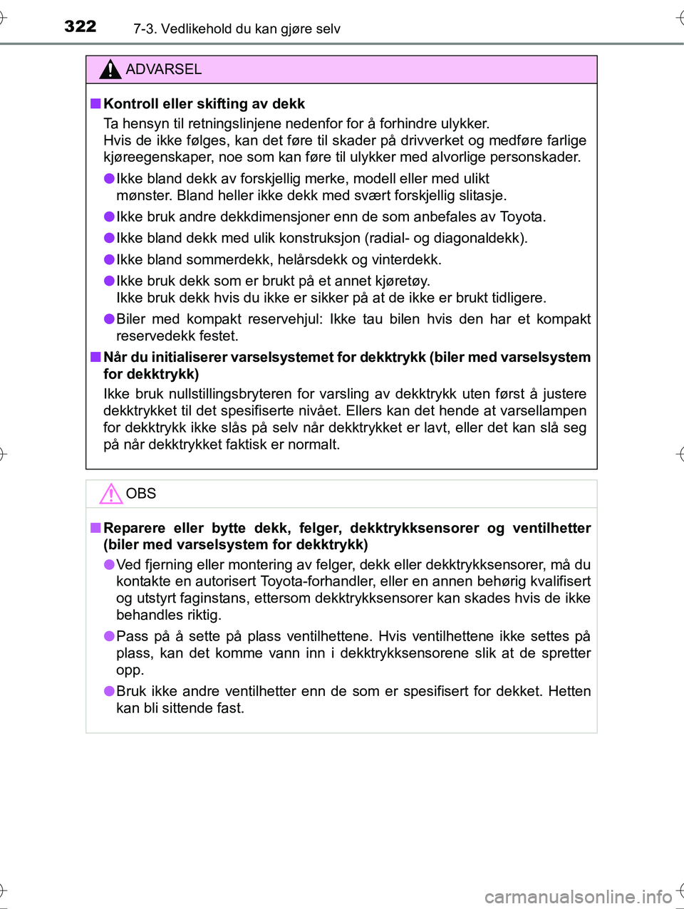 TOYOTA YARIS HYBRID 2015 Instruksjoner for bruk (in Norwegian) 3227-3. Vedlikehold du kan gjøre selv
OM52G10NO
ADVARSEL
nKontroll eller skifting av dekk
Ta hensyn til retningslinjene nedenfor for å forhindre ulykker.
Hvis de ikke følges, kan det føre til ska TOYOTA YARIS HYBRID 2015 Instruksjoner for bruk (in Norwegian) 3227-3. Vedlikehold du kan gjøre selv
OM52G10NO
ADVARSEL
nKontroll eller skifting av dekk
Ta hensyn til retningslinjene nedenfor for å forhindre ulykker.
Hvis de ikke følges, kan det føre til ska