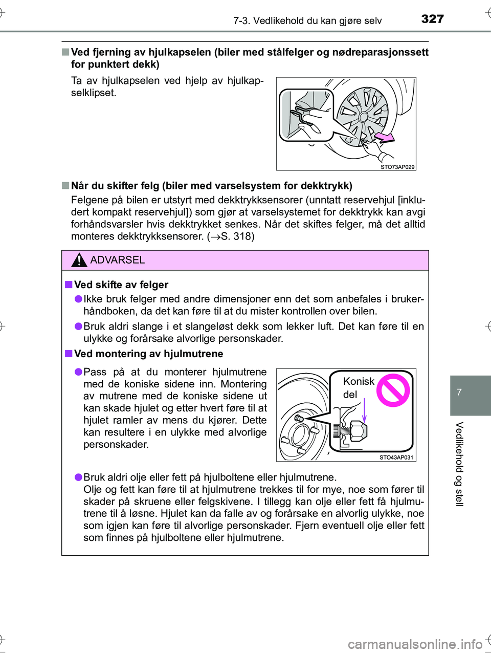 TOYOTA YARIS HYBRID 2015 Instruksjoner for bruk (in Norwegian) 3277-3. Vedlikehold du kan gjøre selv
7
Vedlikehold og stell
OM52G10NO
nVed fjerning av hjulkapselen (biler med stålfelger og nødreparasjonssett
for punktert dekk)
n Når du skifter felg (biler me TOYOTA YARIS HYBRID 2015 Instruksjoner for bruk (in Norwegian) 3277-3. Vedlikehold du kan gjøre selv
7
Vedlikehold og stell
OM52G10NO
nVed fjerning av hjulkapselen (biler med stålfelger og nødreparasjonssett
for punktert dekk)
n Når du skifter felg (biler me
