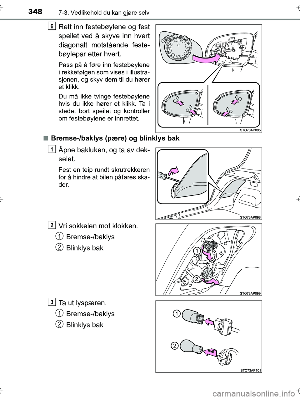 TOYOTA YARIS HYBRID 2016  Instruksjoner for bruk (in Norwegian) 3487-3. Vedlikehold du kan gjøre selv
OM52G10NO
Rett inn festebøylene og fest
speilet ved å skyve inn hvert
diagonalt motstående feste-
bøylepar etter hvert.
Pass på å føre inn festebøylene
i