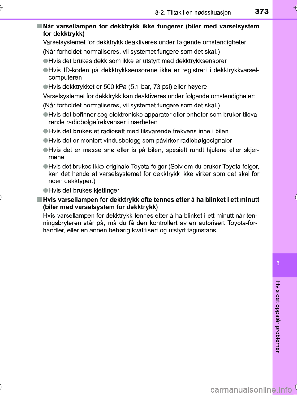TOYOTA YARIS HYBRID 2015 Instruksjoner for bruk (in Norwegian) 3738-2. Tiltak i en nødssituasjon
8
Hvis det oppstår problemer
OM52G10NOn
Når varsellampen for dekktrykk i kke fungerer (biler med varselsystem
for dekktrykk)
Varselsystemet for dekktrykk deaktiver TOYOTA YARIS HYBRID 2015 Instruksjoner for bruk (in Norwegian) 3738-2. Tiltak i en nødssituasjon
8
Hvis det oppstår problemer
OM52G10NOn
Når varsellampen for dekktrykk i kke fungerer (biler med varselsystem
for dekktrykk)
Varselsystemet for dekktrykk deaktiver